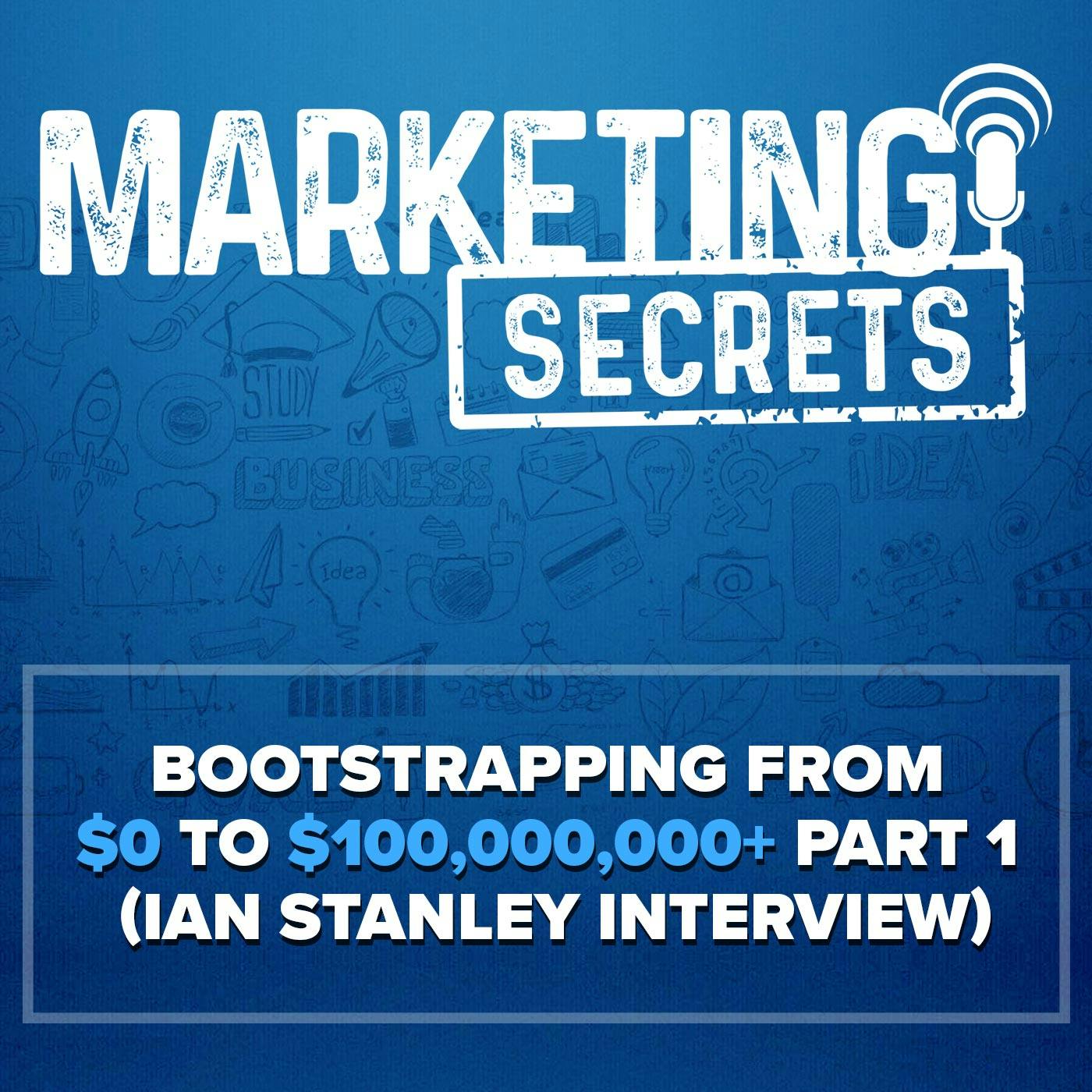 Bootstrapping from $0 to $100,000,000+ Part 1 (Ian Stanley Interview) by Russell Brunson | YAP Media