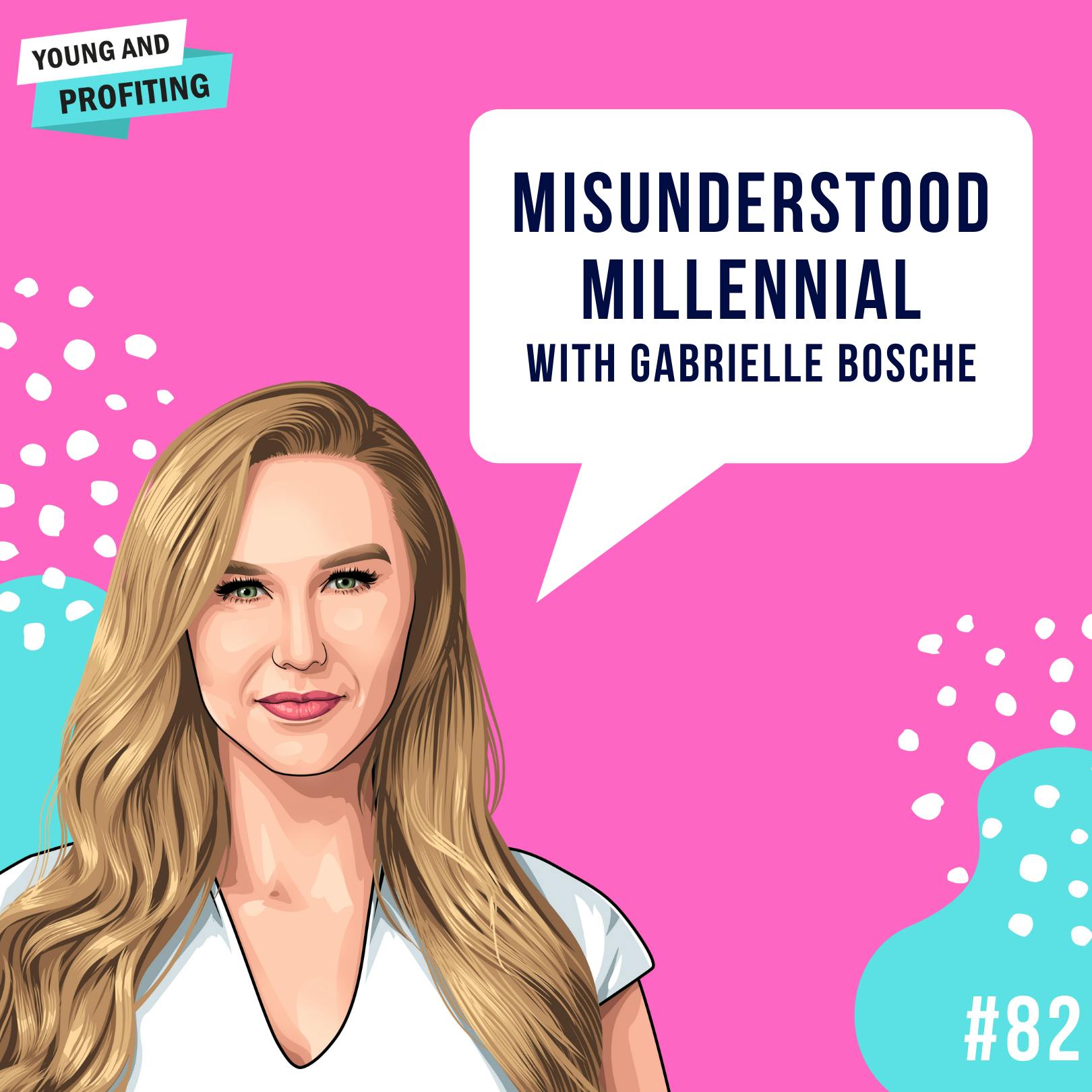 Gabrielle Bosche: The Misunderstood Millennial | Human Behavior | E82 by Hala Taha | Entrepreneurship, Sales, Marketing | YAP Media Network