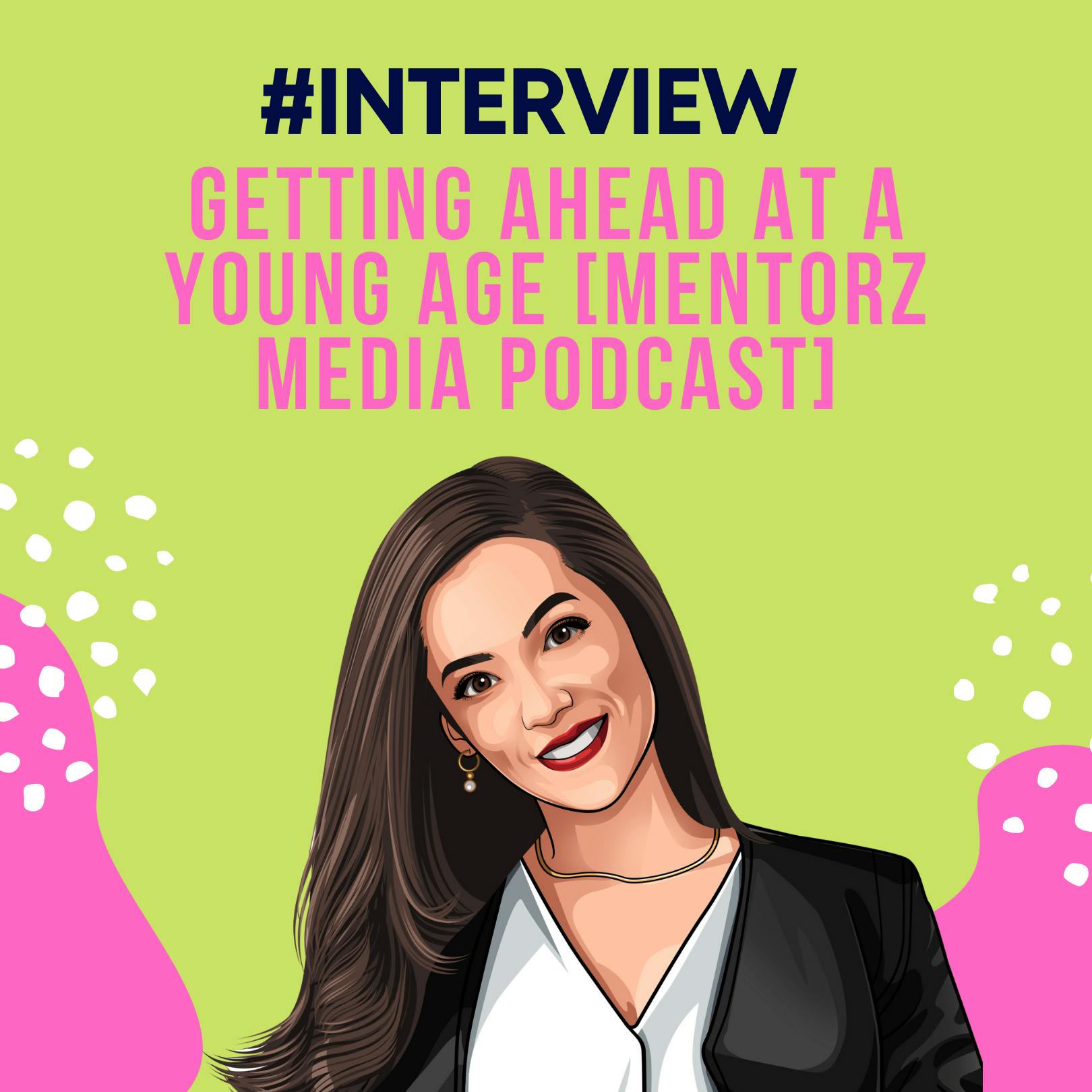 Interview: Getting Ahead at a Young Age | MentorZ Media Podcast | Career by Hala Taha | Entrepreneurship, Sales, Marketing | YAP Media Network