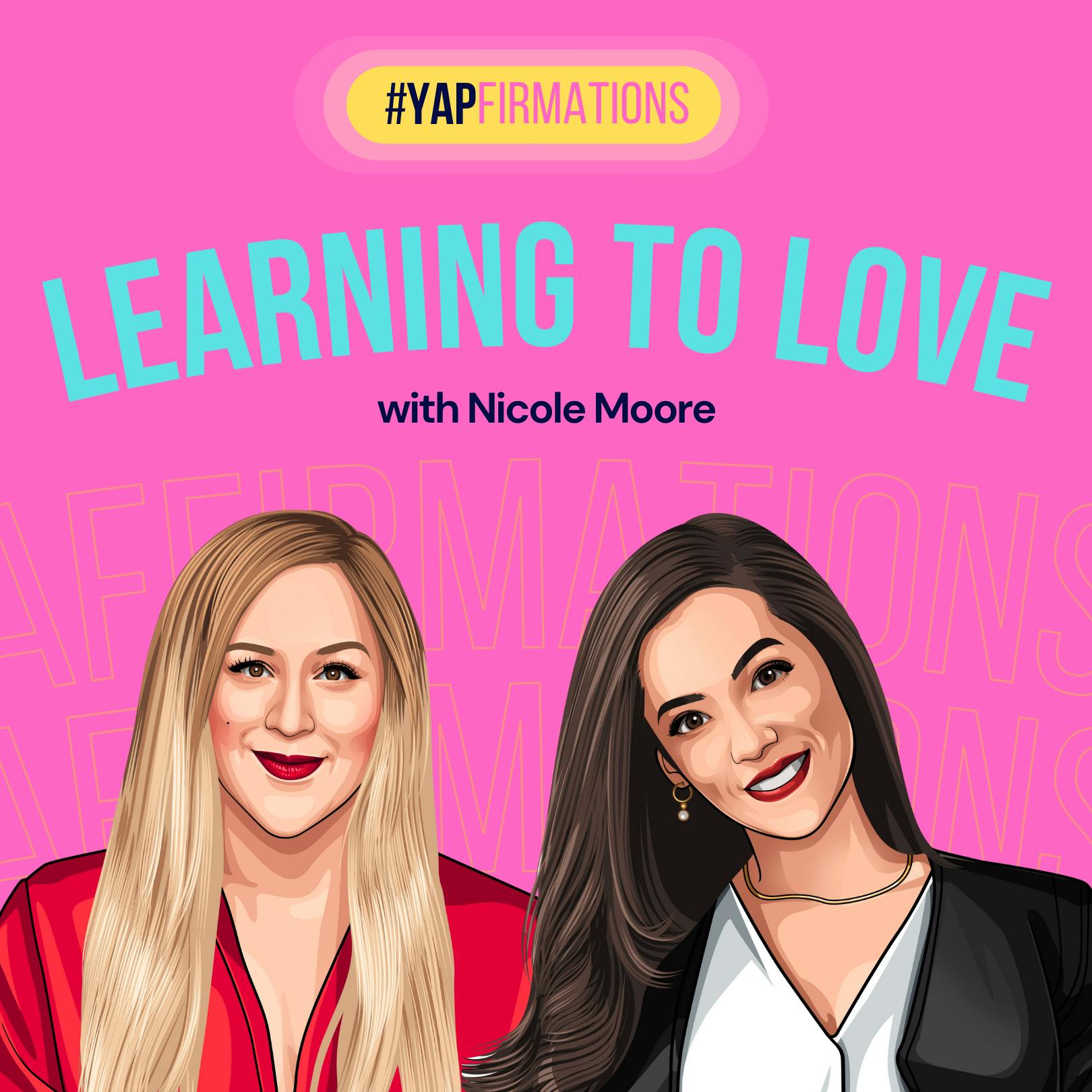 YAPFirmations: Learning to Love Inspired by Nicole Moore by Hala Taha | Entrepreneurship, Sales, Marketing | YAP Media Network