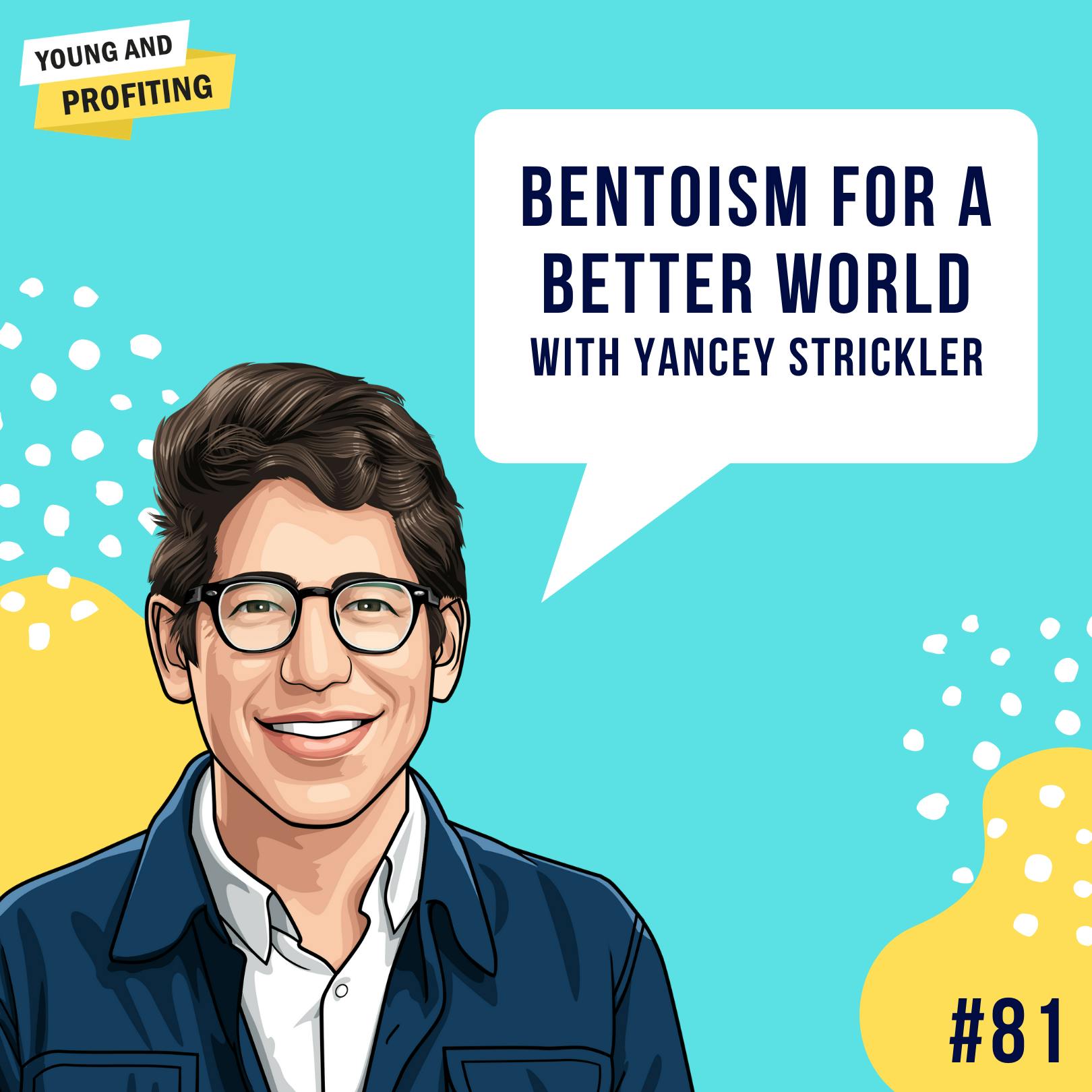 Yancey Strickler: Bentoism For a Better World | Human Behavior | E81 by Hala Taha | Entrepreneurship, Sales, Marketing | YAP Media Network