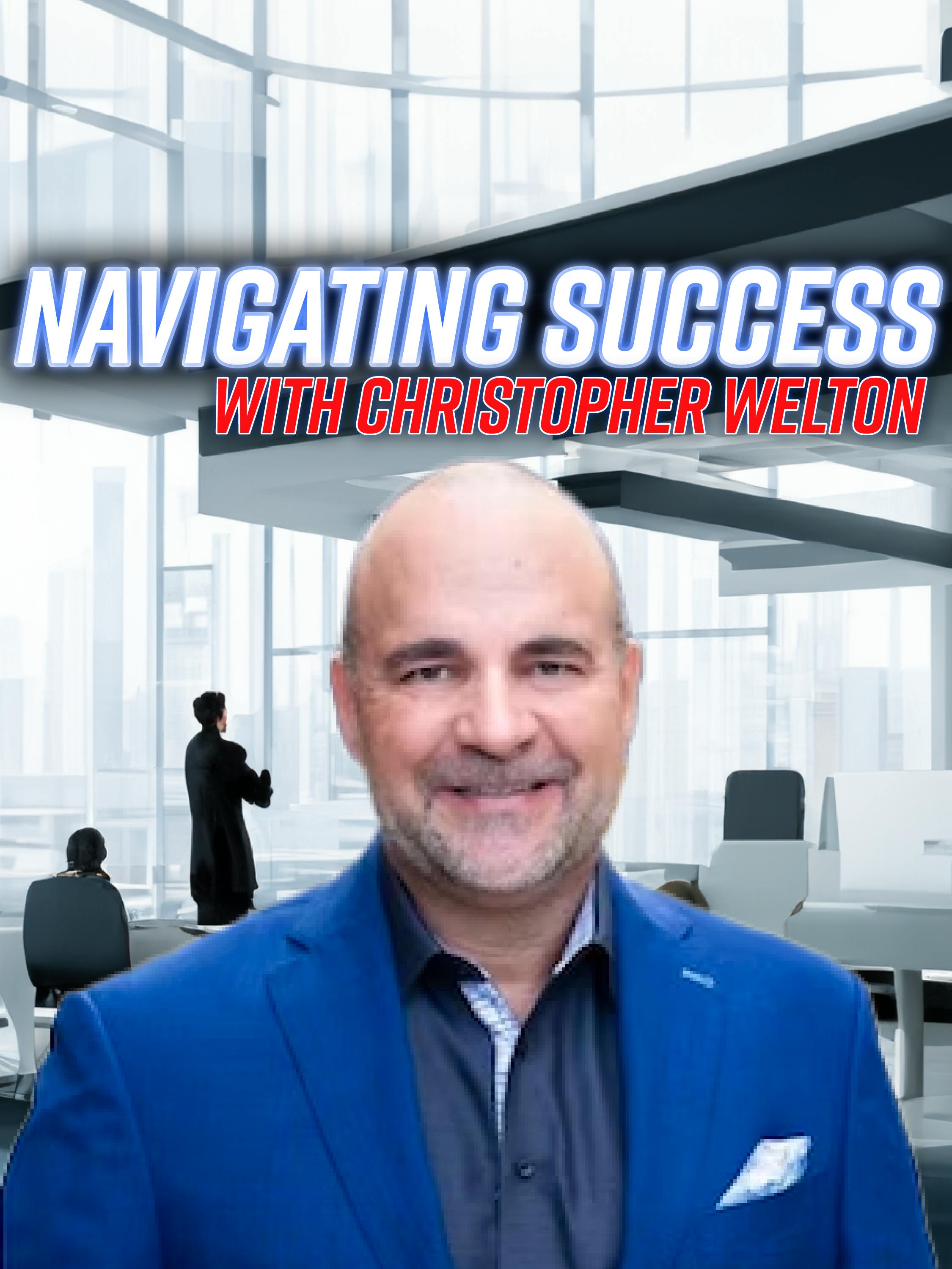 Navigating Success with Christopher Welton by Shawn French