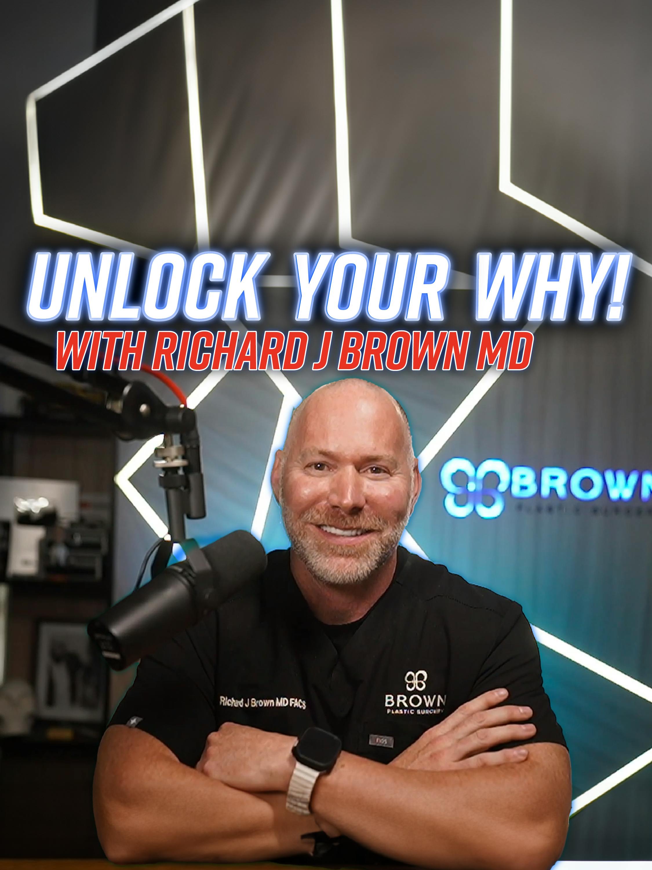 Unlock Your Why! With Richard J Brown MD by Shawn French