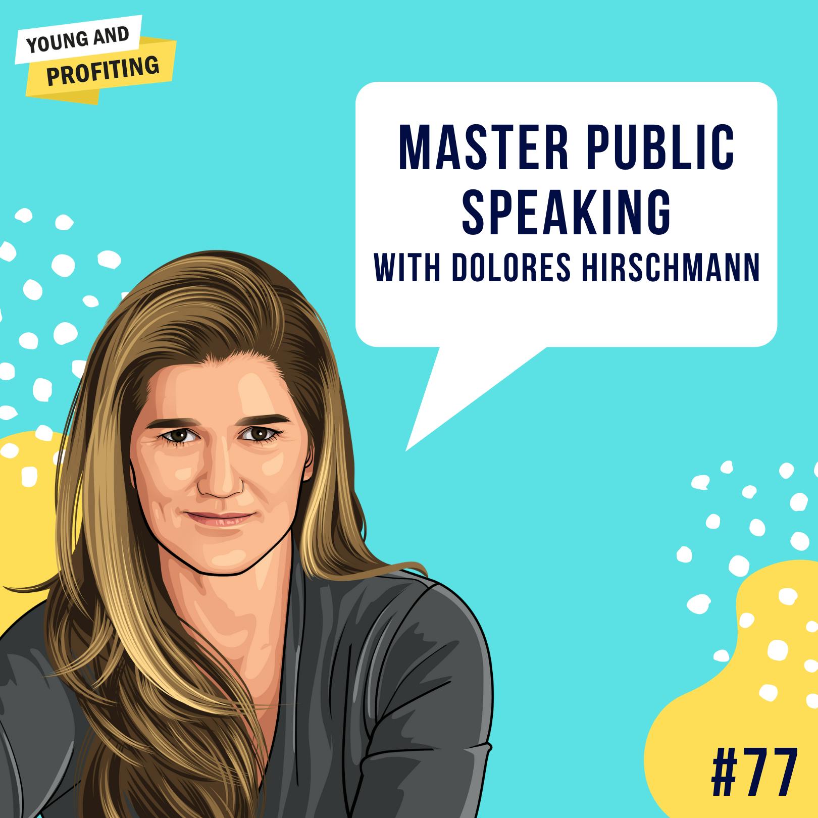 Dolores Hirschmann: Master Public Speaking | Marketing | E77 by Hala Taha | Entrepreneurship, Sales, Marketing | YAP Media Network