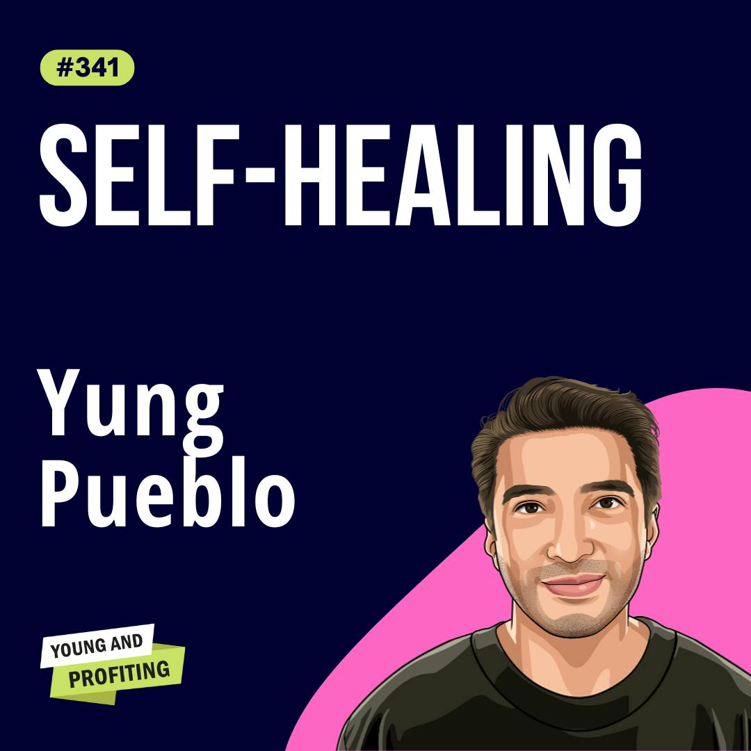 Yung Pueblo: How Self-Healing Unlocks Success in Business and Relationships | Mental Health | E341 by Hala Taha | Entrepreneurship, Sales, Marketing | YAP Media Network