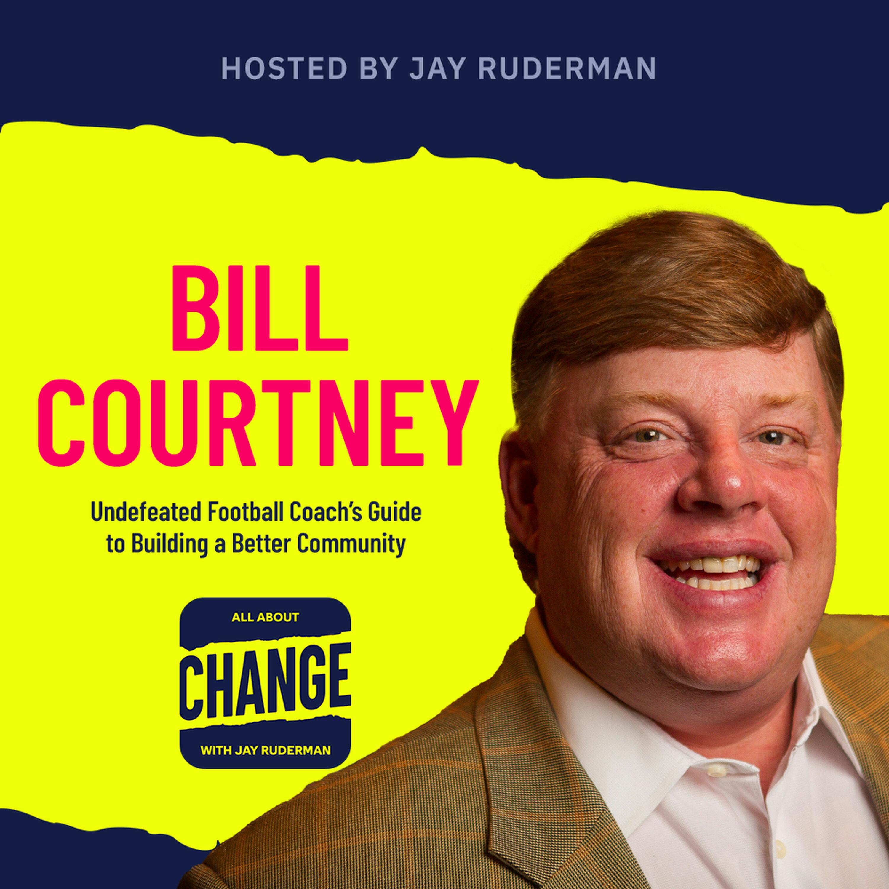 Bill Courtney - Undefeated Football Coach's Guide to Building a Better Community by Jay Ruderman