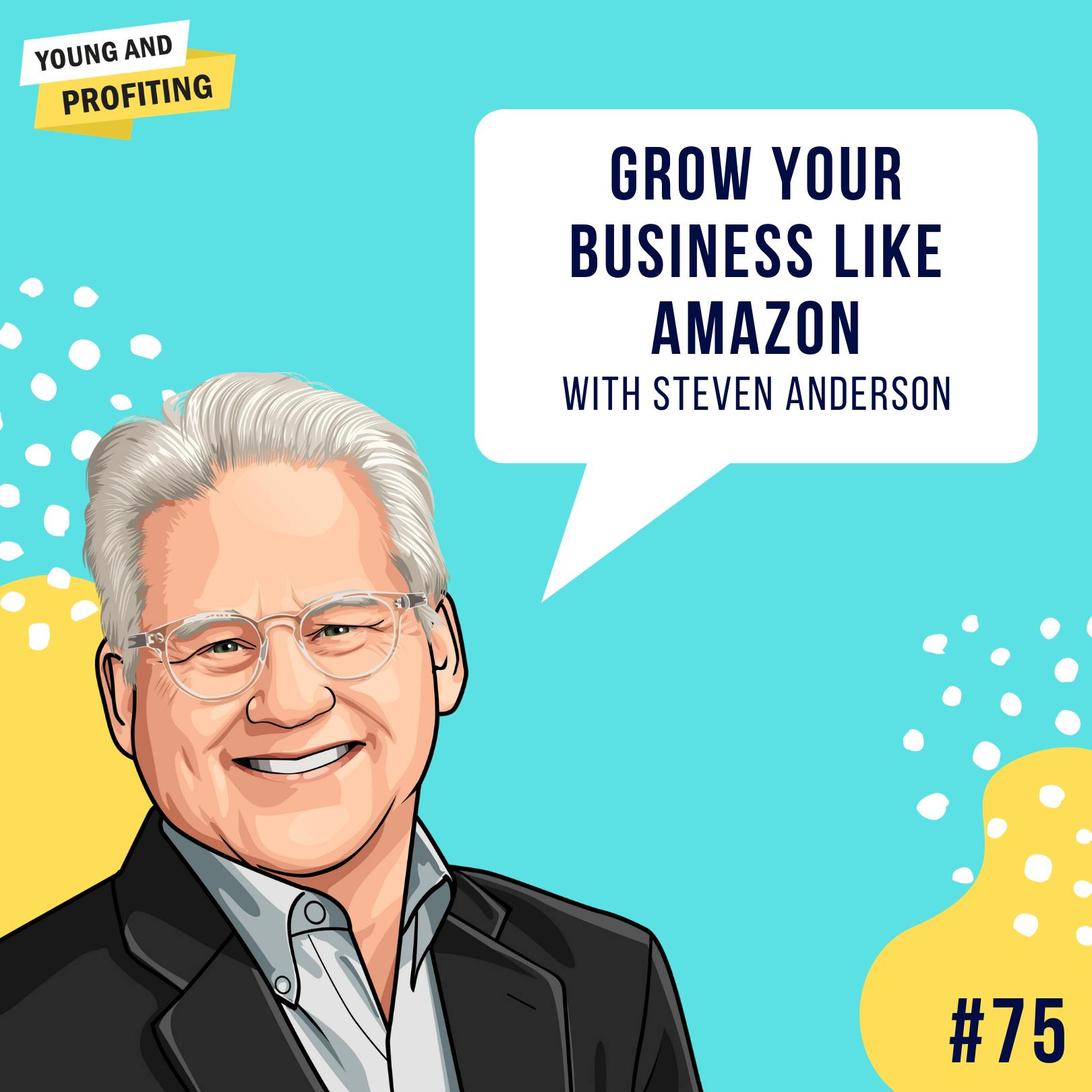 Steven Anderson: Grow Your Business Like Amazon | Entrepreneurship | E75 by Hala Taha | Entrepreneurship, Sales, Marketing | YAP Media Network