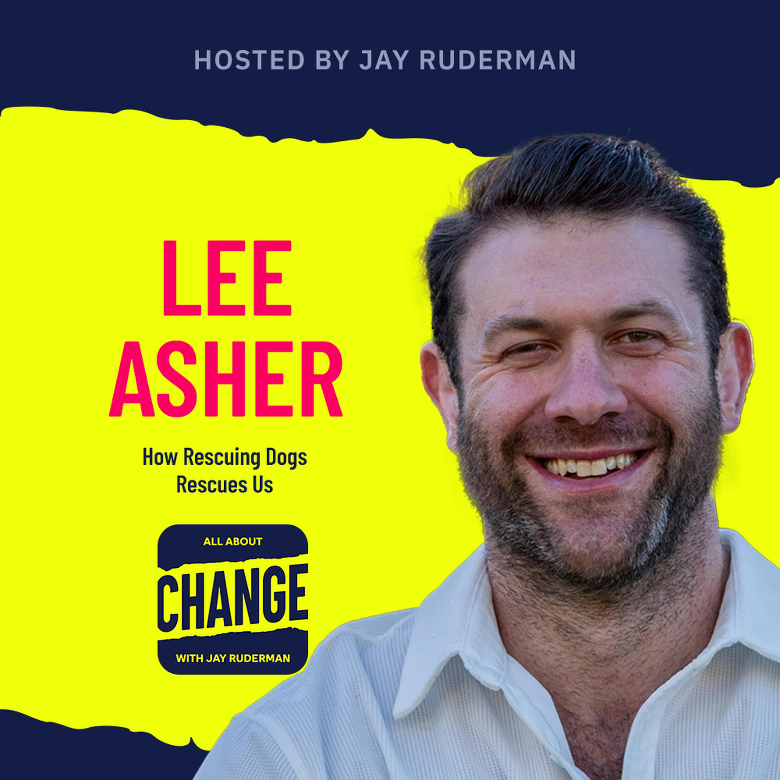 Lee Asher - How Rescuing Dogs Rescues Us by Jay Ruderman