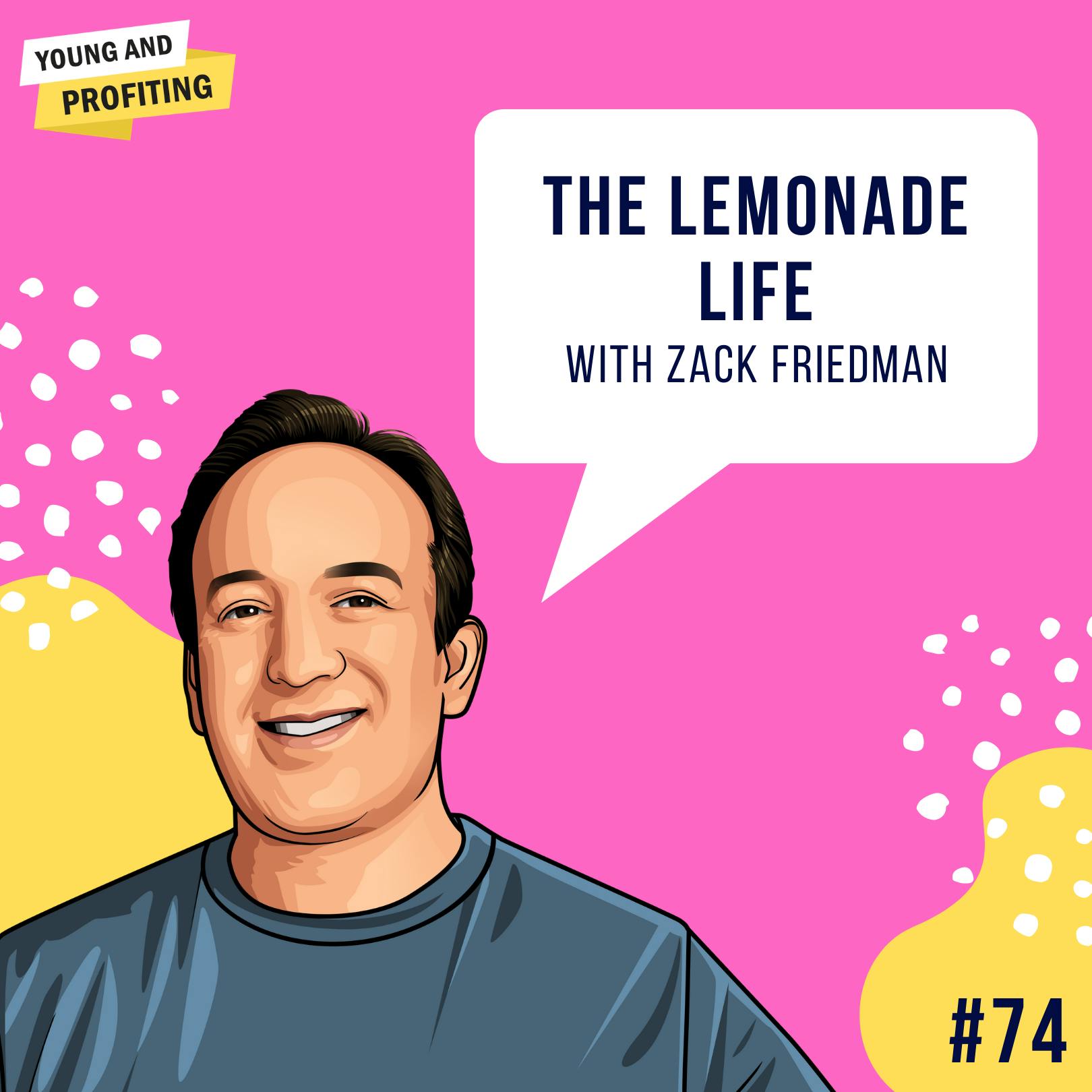 Zack Friedman: The Lemonade Life | Human Behavior | E74 by Hala Taha | Entrepreneurship, Sales, Marketing | YAP Media Network