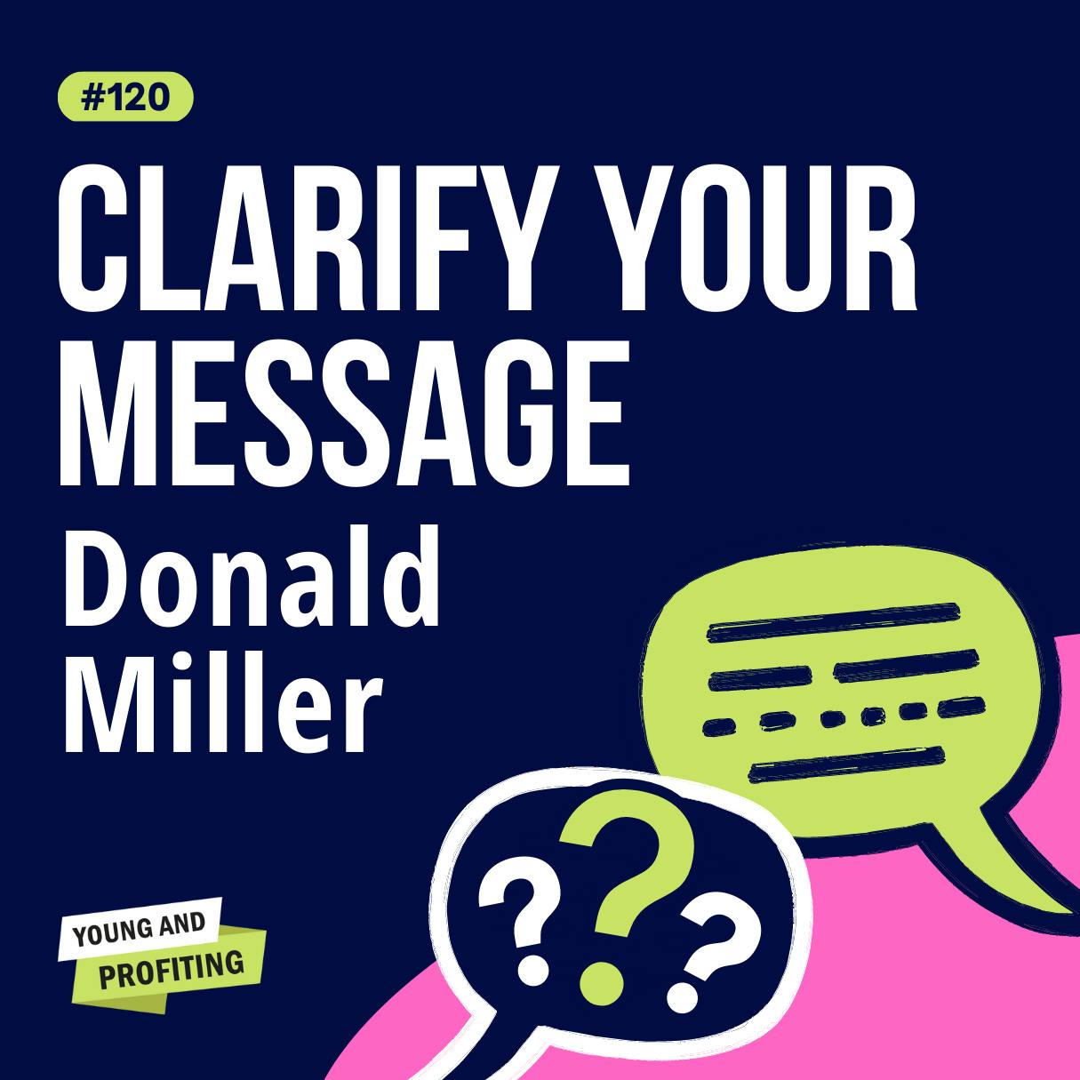 Donald Miller on Storytelling for Business, How to Clarify Your Message So Customers Engage | Marketing | YAPClassic by Hala Taha | Entrepreneurship, Sales, Marketing | YAP Media Network