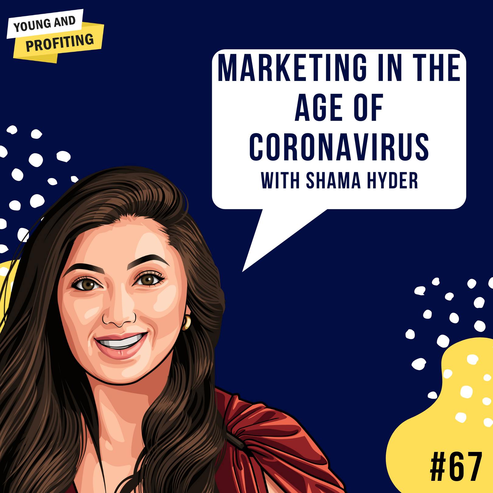 Shama Hyder: Marketing in the Age of Coronavirus | Marketing | E67 by Hala Taha | Entrepreneurship, Sales, Marketing | YAP Media Network