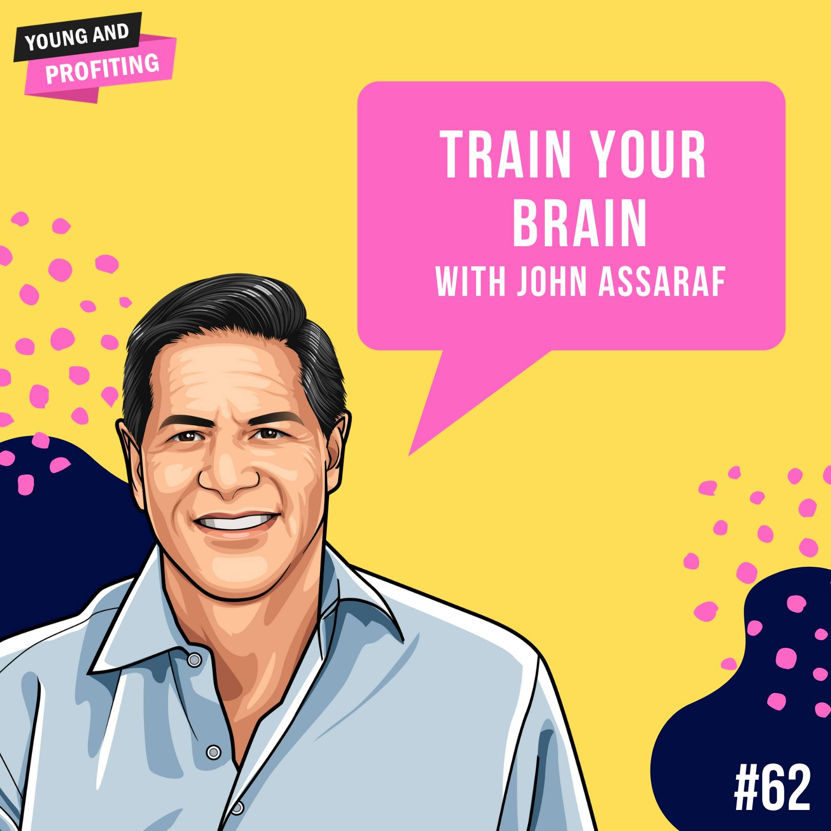John Assaraf : Train Your Brain | Human Behavior | E62 by Hala Taha | Entrepreneurship, Sales, Marketing | YAP Media Network