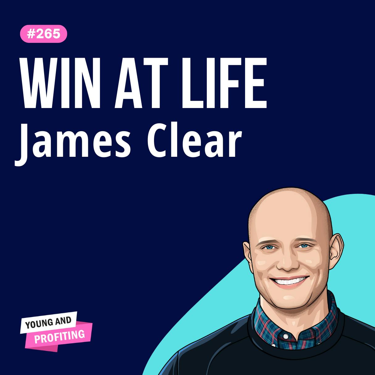 James Clear: Atomic Habits, How Small Habits Change Your Life | Productivity E265 by Hala Taha | Entrepreneurship, Sales, Marketing | YAP Media Network