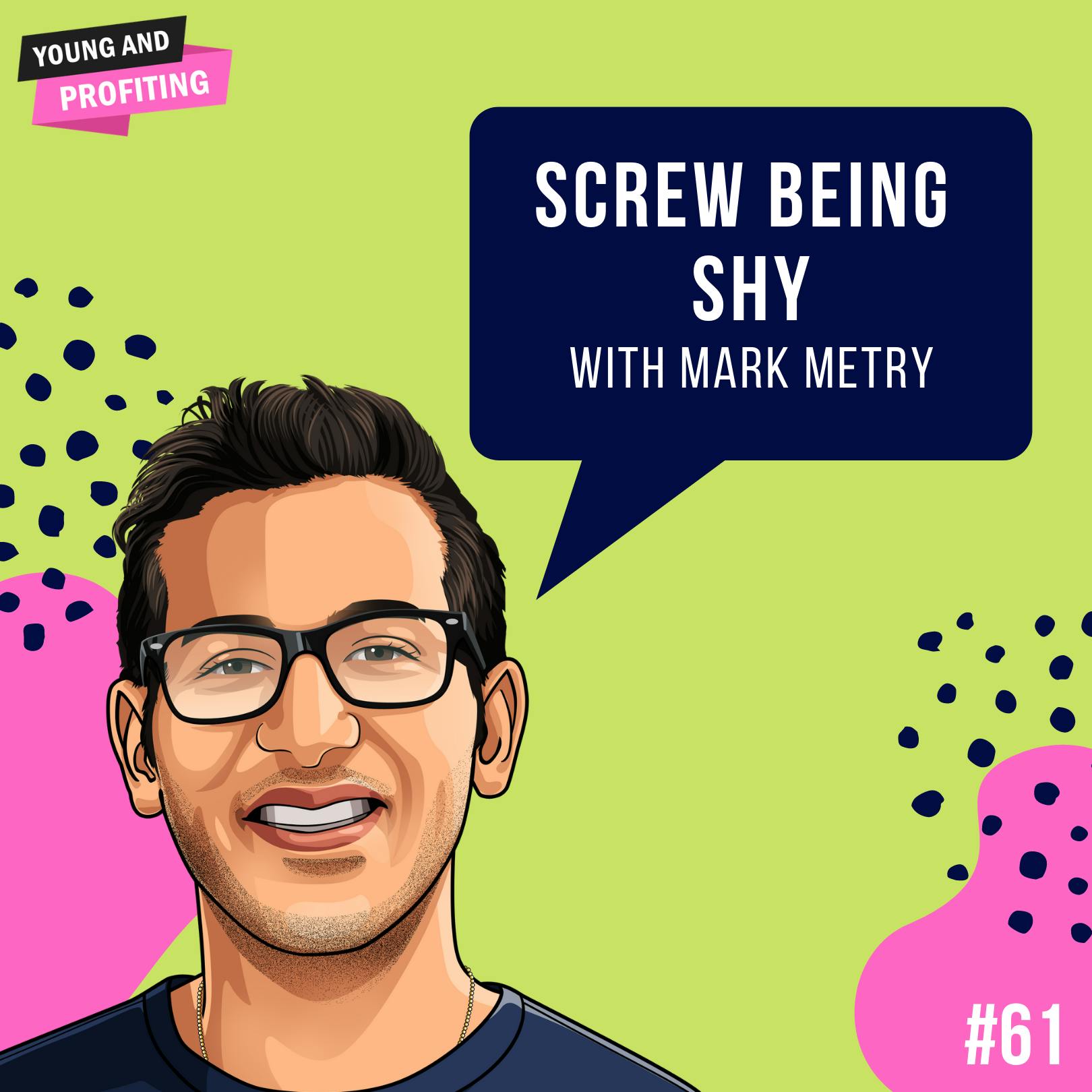 Mark Metry: Screw Being Shy | Mental Health | E61 by Hala Taha | Entrepreneurship, Sales, Marketing | YAP Media Network