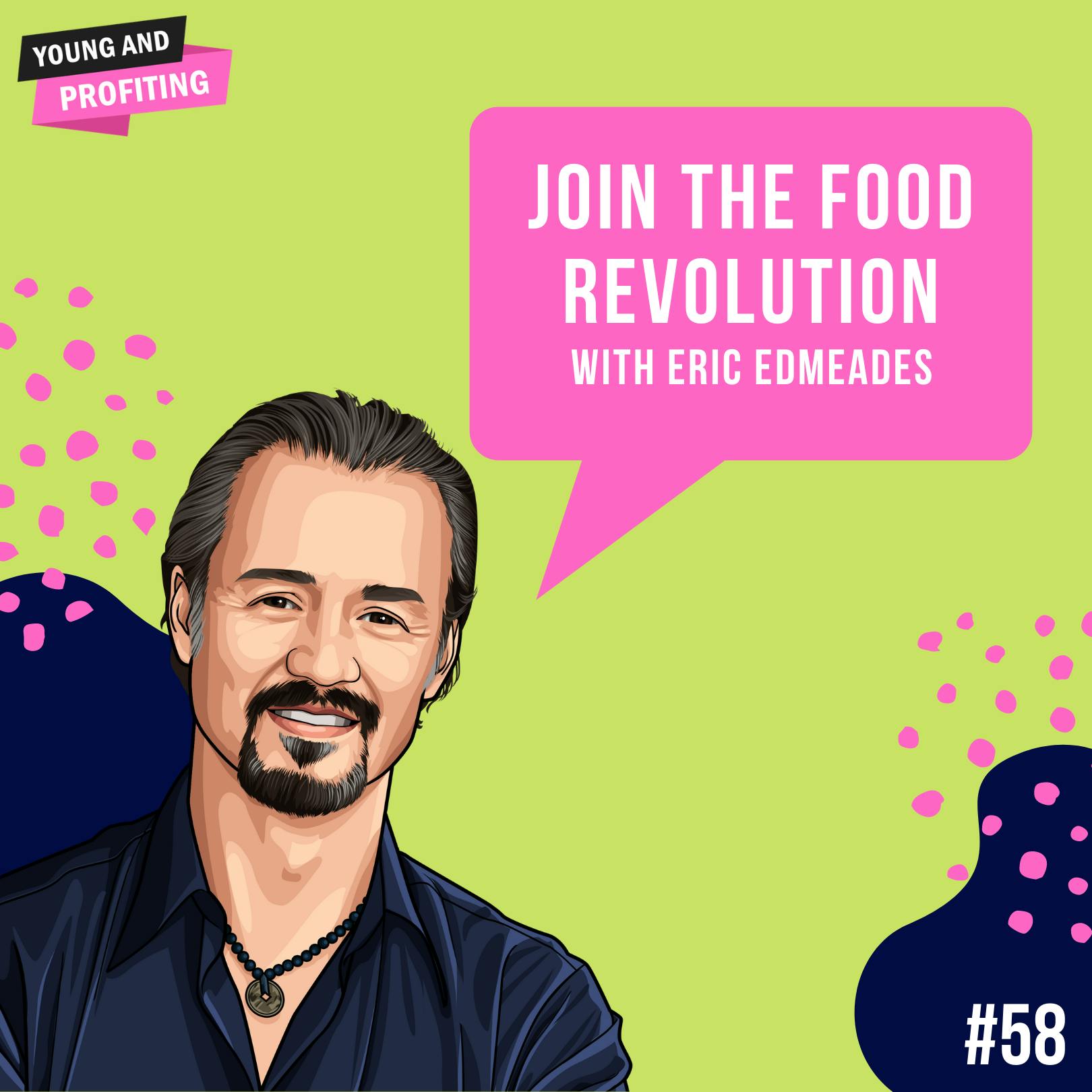 Eric Edmeades: Join The Food Revolution | Mental Health | E58 by Hala Taha | Entrepreneurship, Sales, Marketing | YAP Media Network