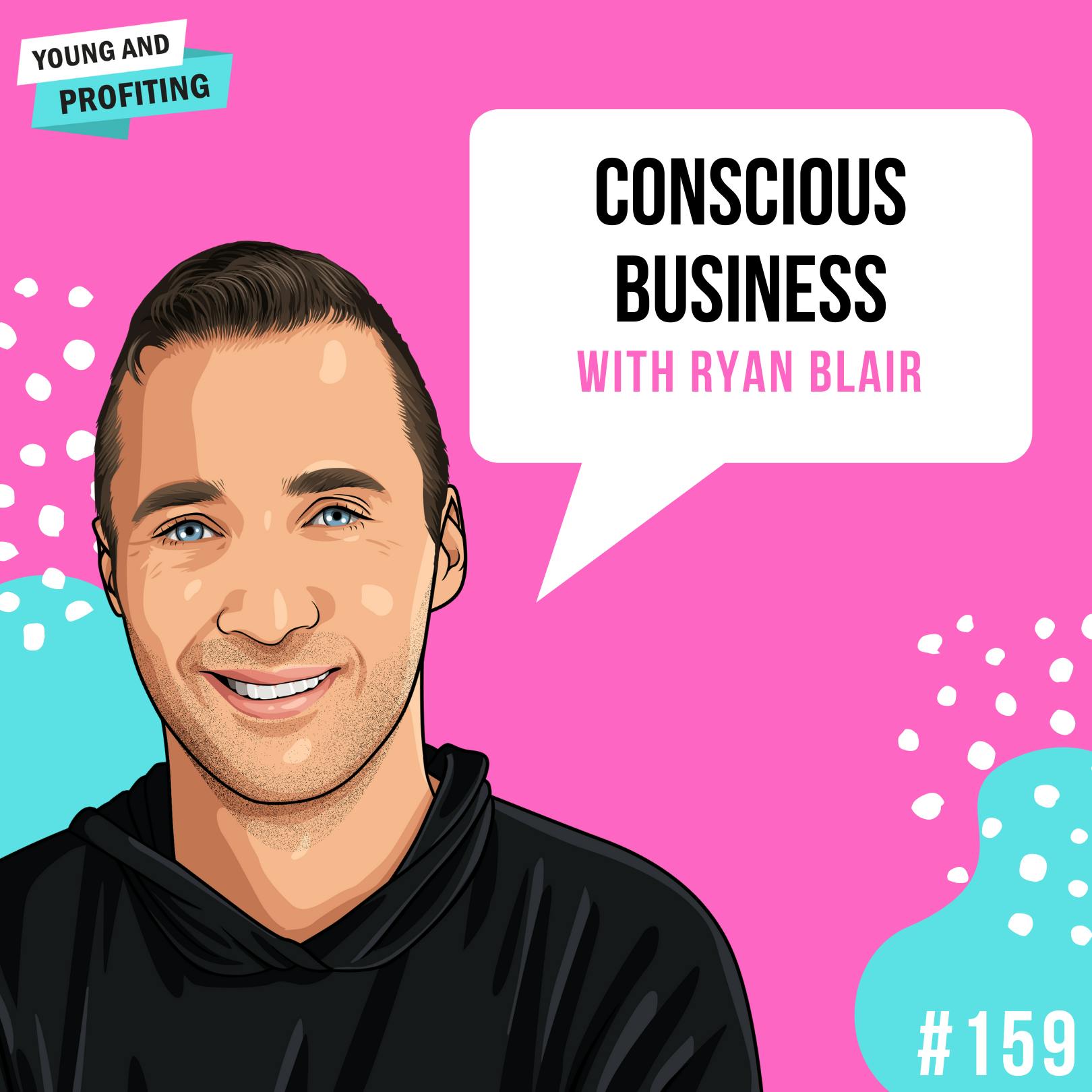Ryan Blair: Conscious Business | E159 by Hala Taha | Entrepreneurship, Sales, Marketing | YAP Media Network