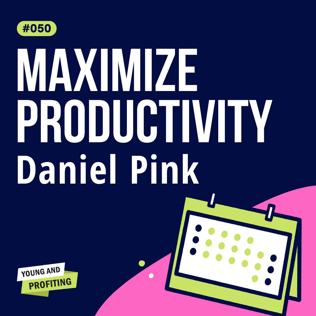 YAPClassic: Daniel Pink, How The Most Successful People Structure Their Days | Productivity by Hala Taha | Entrepreneurship, Sales, Marketing | YAP Media Network