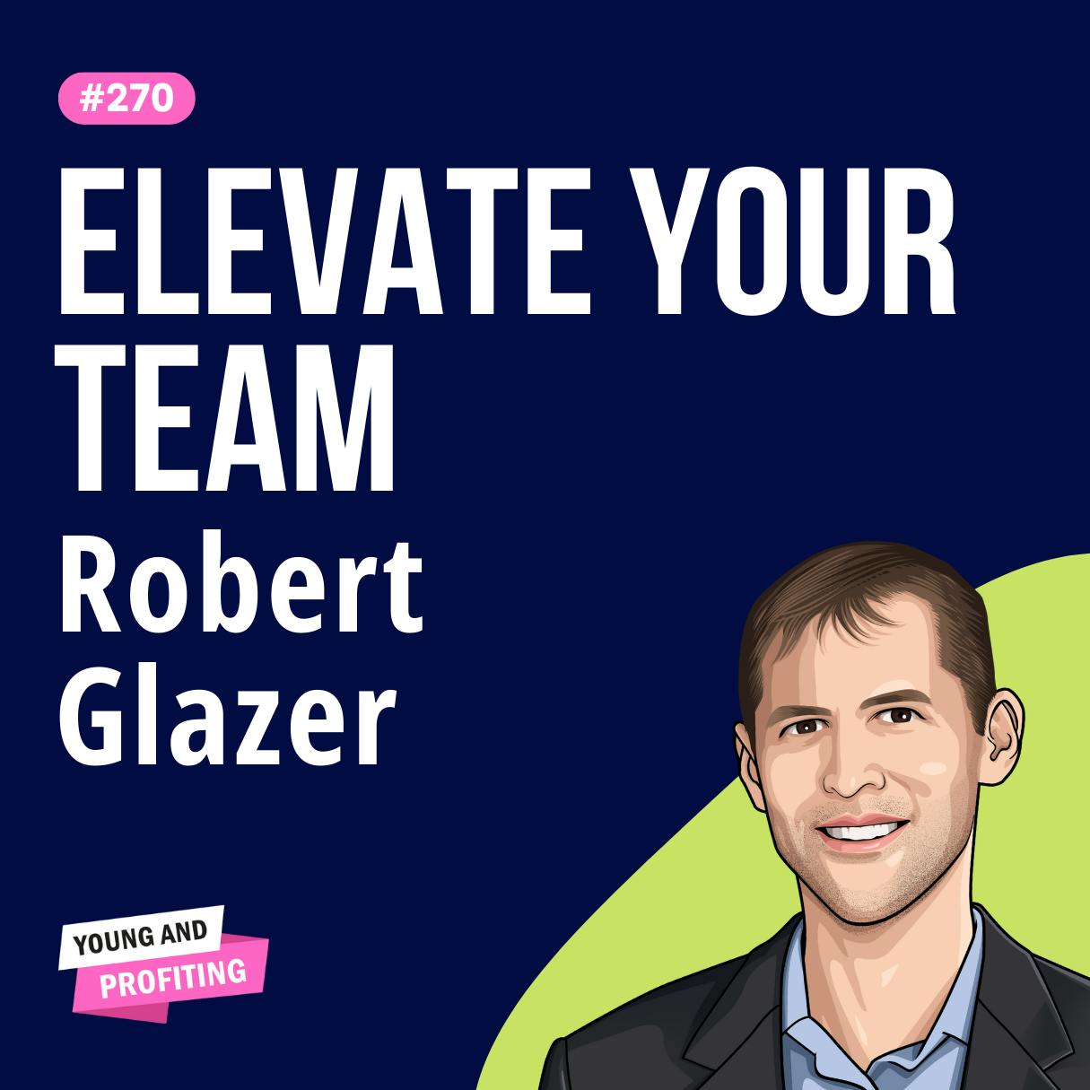 Robert Glazer: How to Build a Winning Team and Culture | Entrepreneurship E270 by Hala Taha | Entrepreneurship, Sales, Marketing | YAP Media Network
