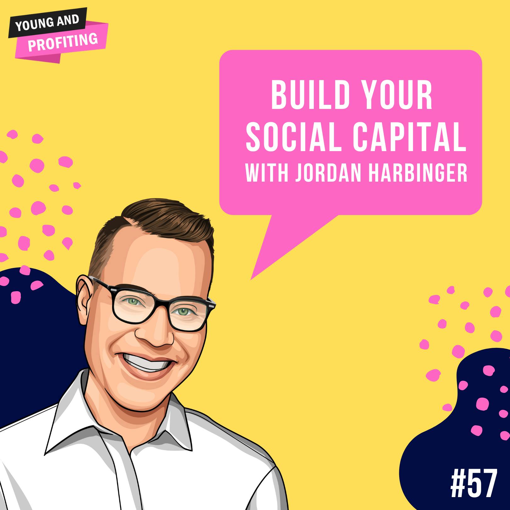 Jordan Harbinger: Build Your Social Capital | Human Behavior | E57 by Hala Taha | Entrepreneurship, Sales, Marketing | YAP Media Network
