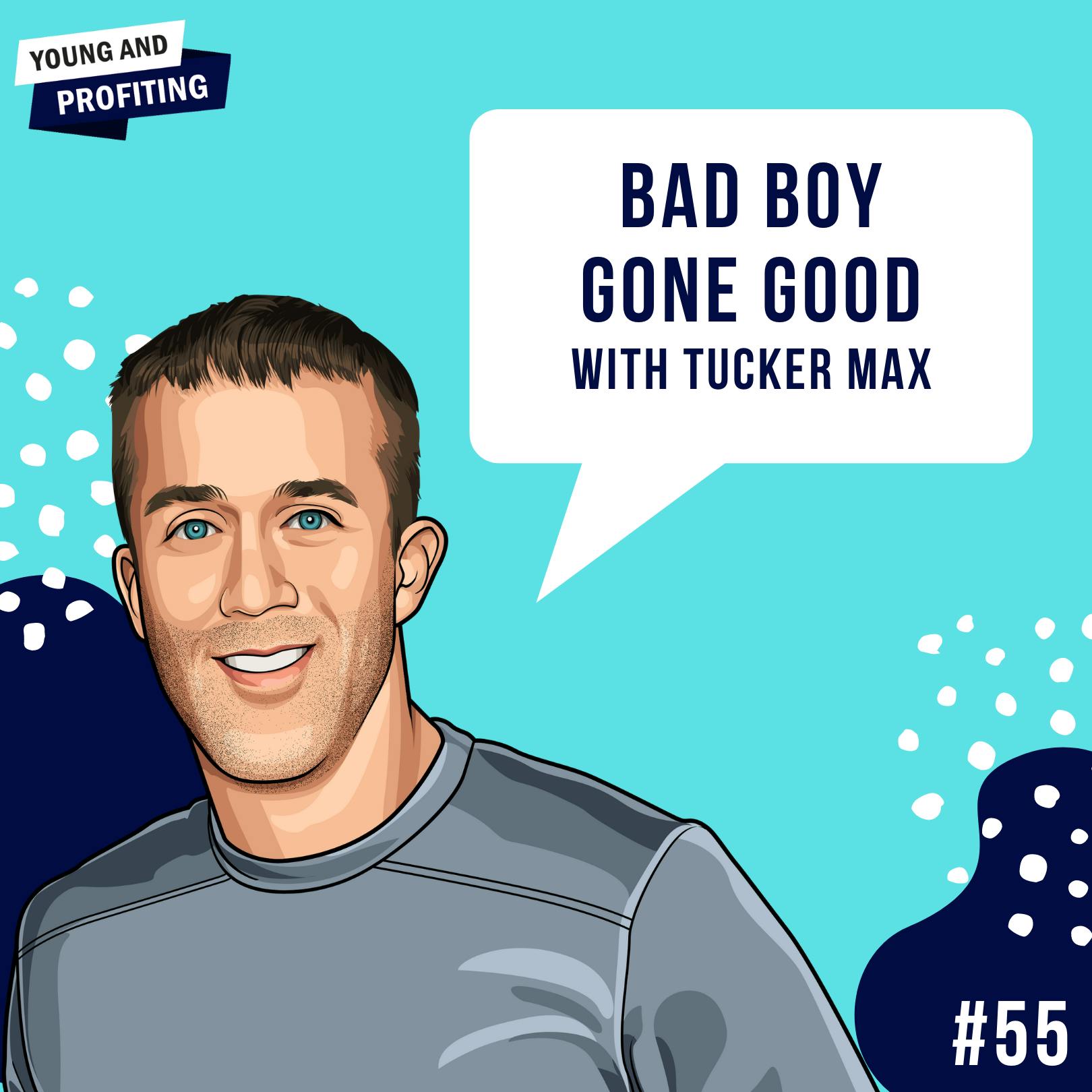 Tucker Max: Tales of a Bad Boy Gone Good | Human Behavior | E55 by Hala Taha | Entrepreneurship, Sales, Marketing | YAP Media Network