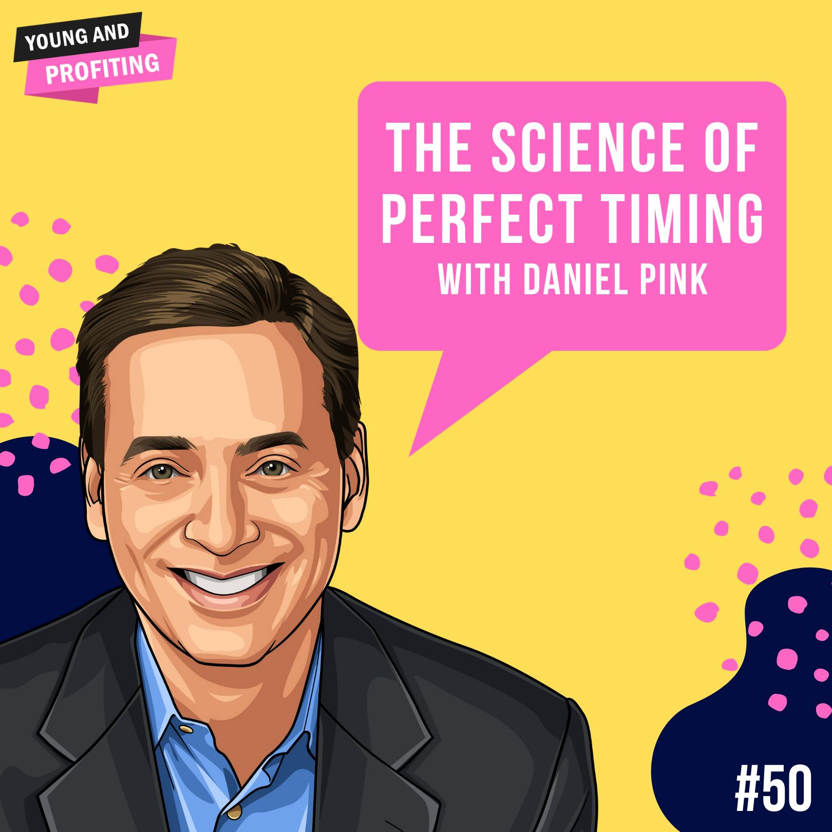 Daniel Pink: The Science of Perfect Timing | Productivity | E50 by Hala Taha | Entrepreneurship, Sales, Marketing | YAP Media Network