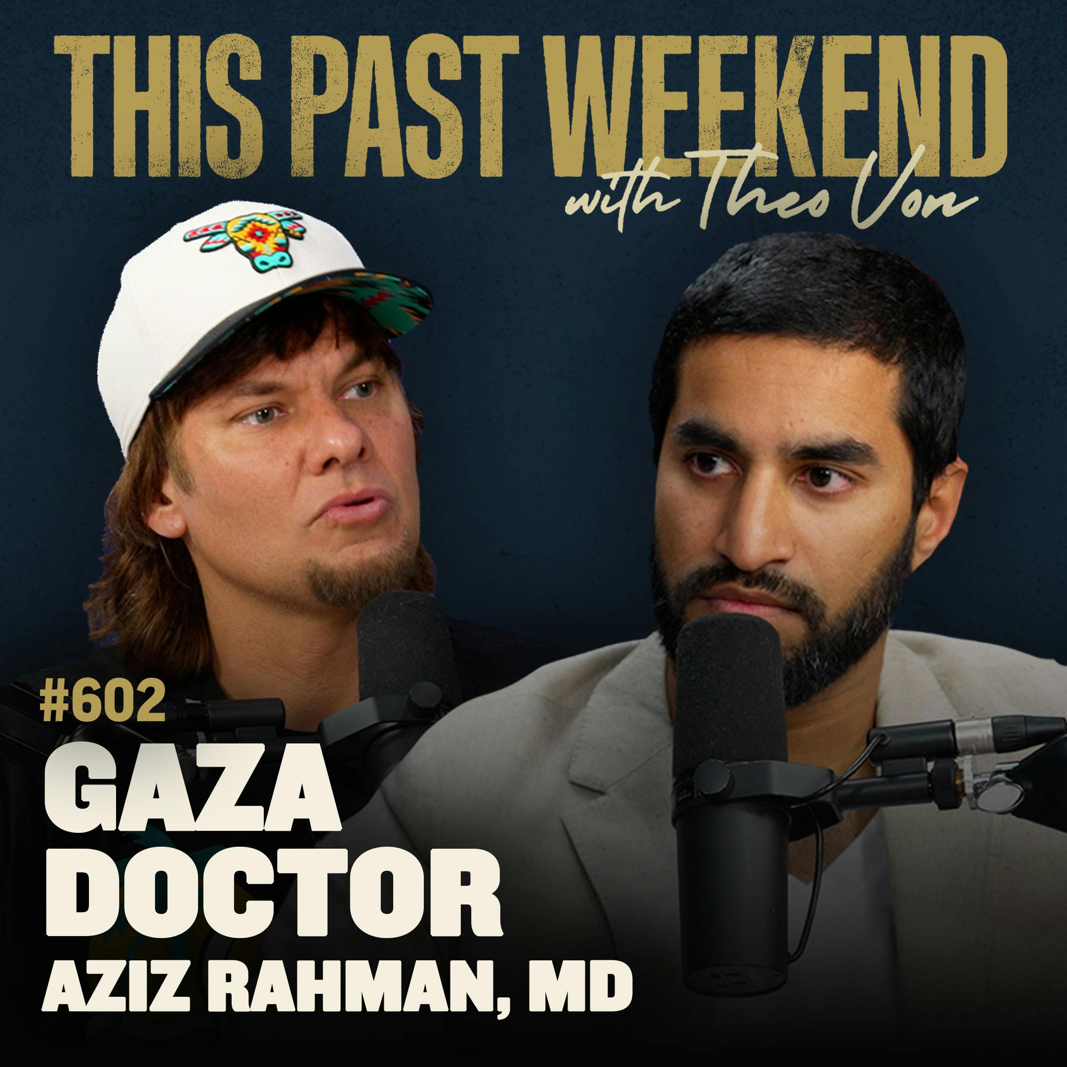 #602 - Gaza Doctor (Aziz Rahman, MD) by Theo Von