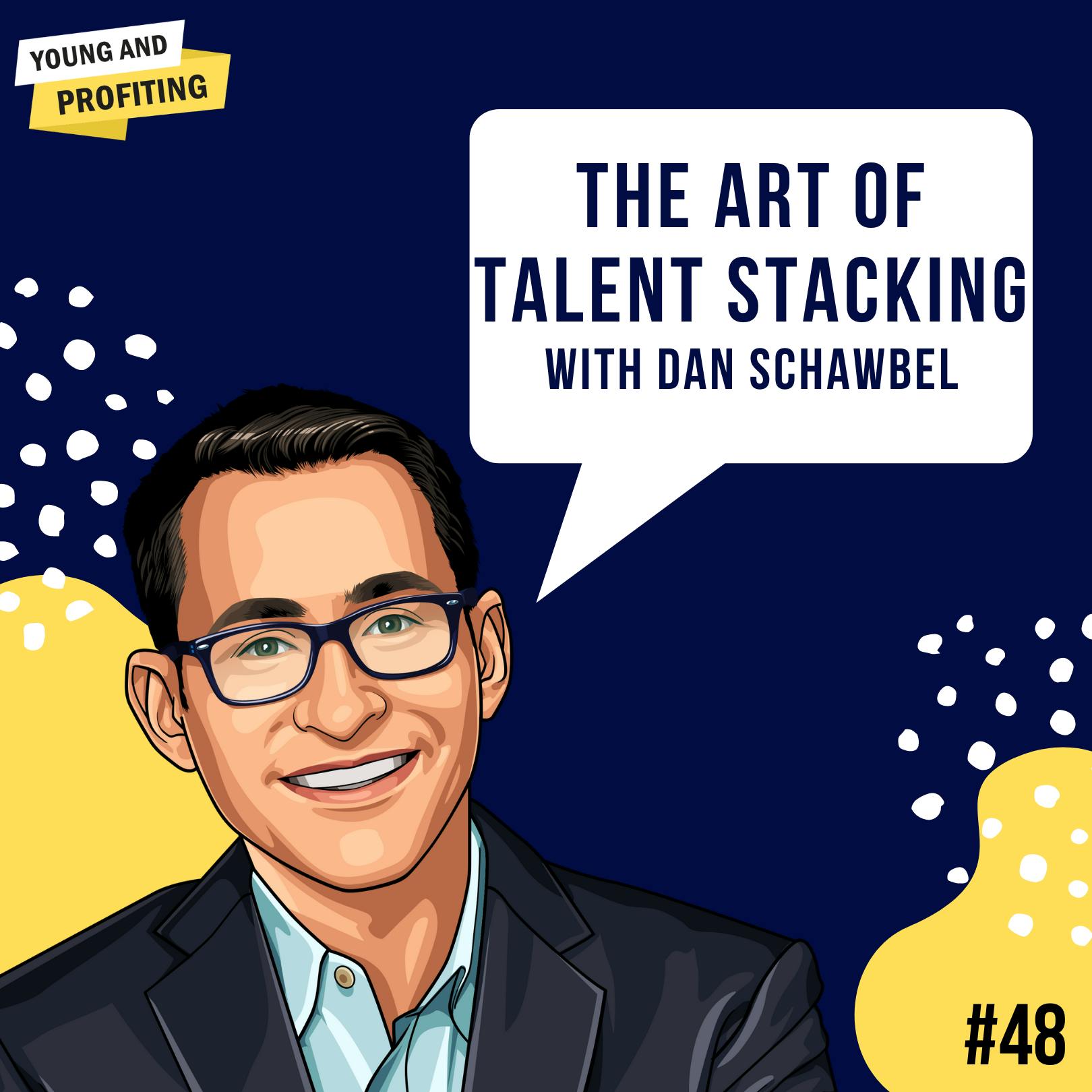 Dan Schawbel: The Art of Talent Stacking | Career | E48 by Hala Taha | Entrepreneurship, Sales, Marketing | YAP Media Network