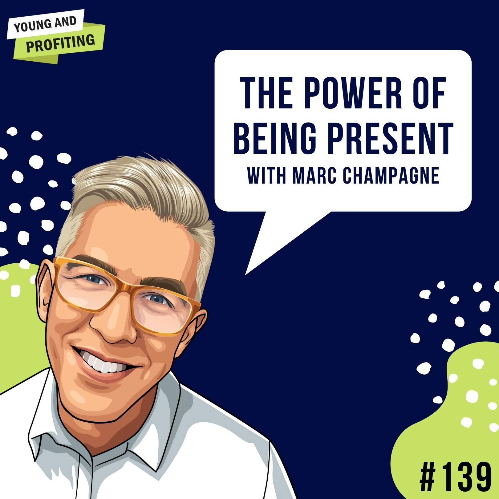 Marc Champagne: The Power of Being Present | E139 by Hala Taha | Entrepreneurship, Sales, Marketing | YAP Media Network