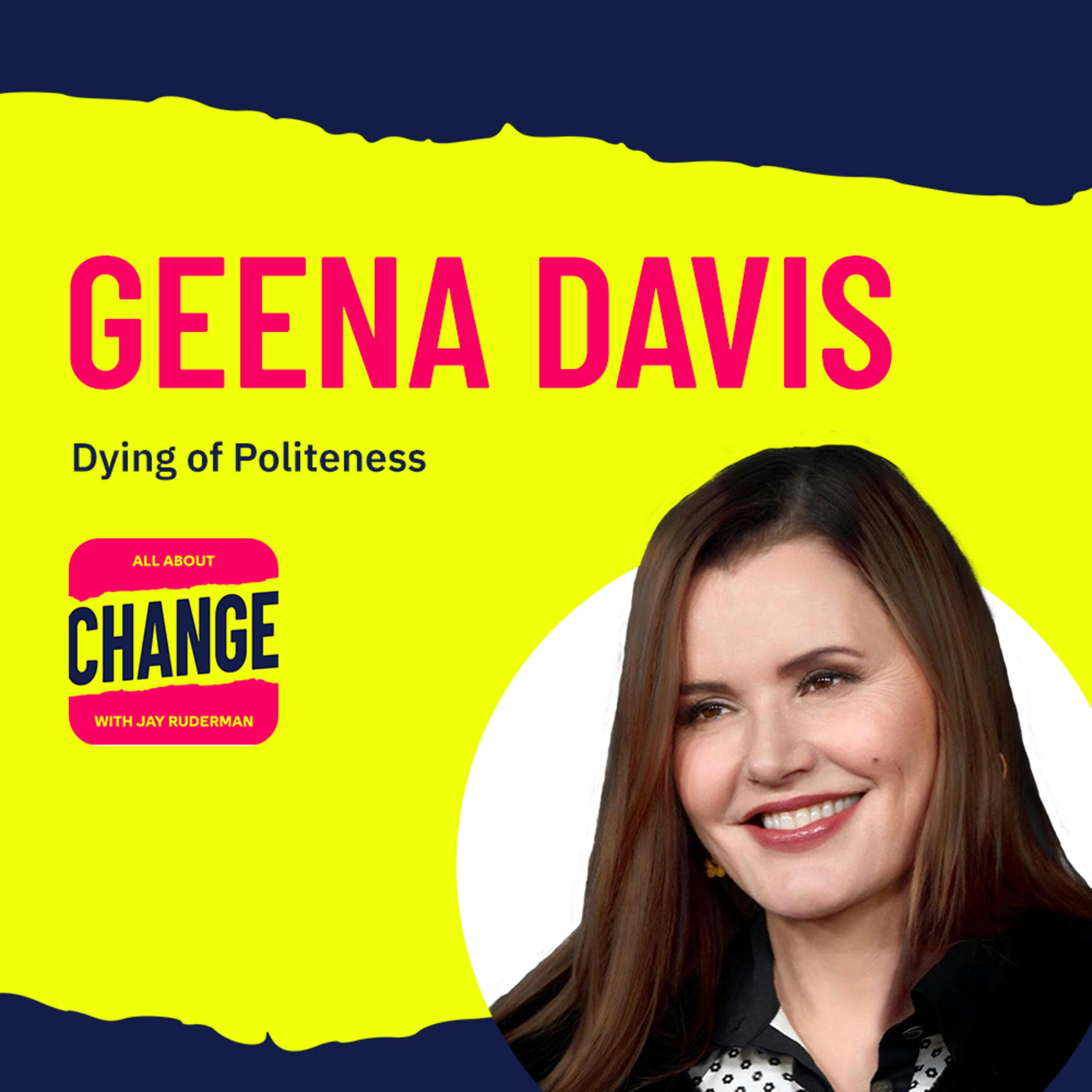 Geena Davis - Dying of Politeness by Jay Ruderman