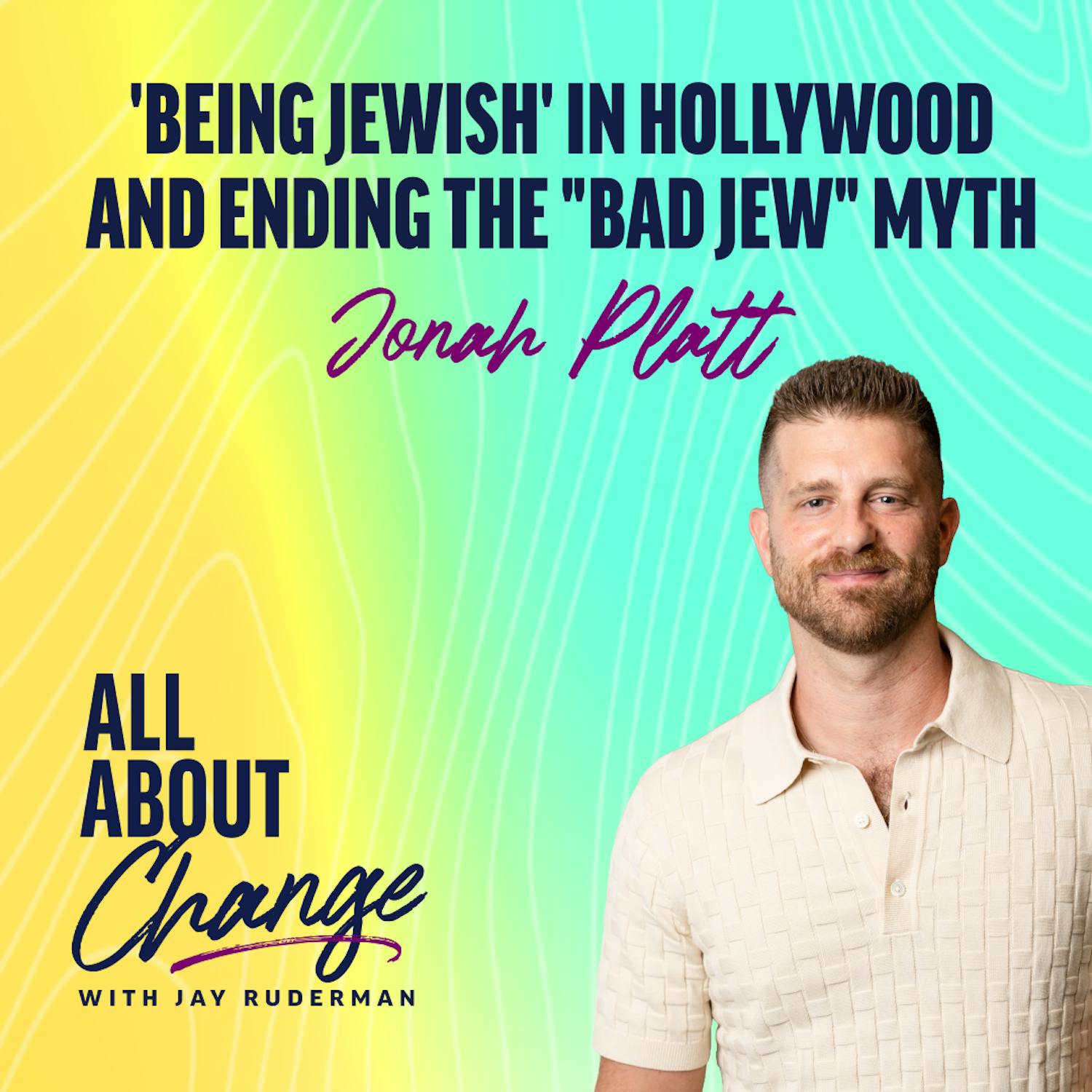 Jonah Platt: 'Being Jewish' in Hollywood and Ending the "Bad Jew" Myth by Jay Ruderman