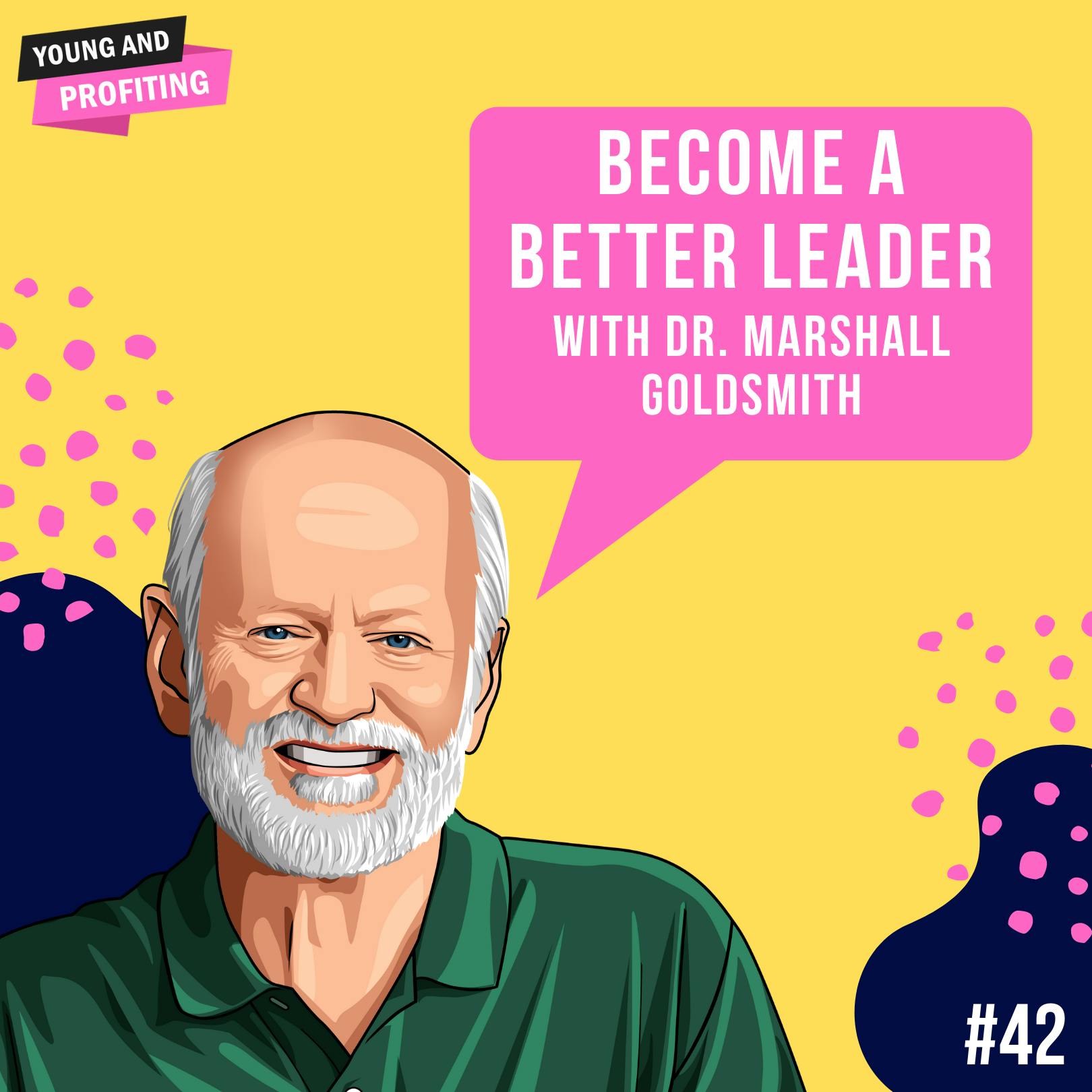 Dr. Marshall Goldsmith: Become a Better Leader | Leadership | E42 by Hala Taha | Entrepreneurship, Sales, Marketing | YAP Media Network