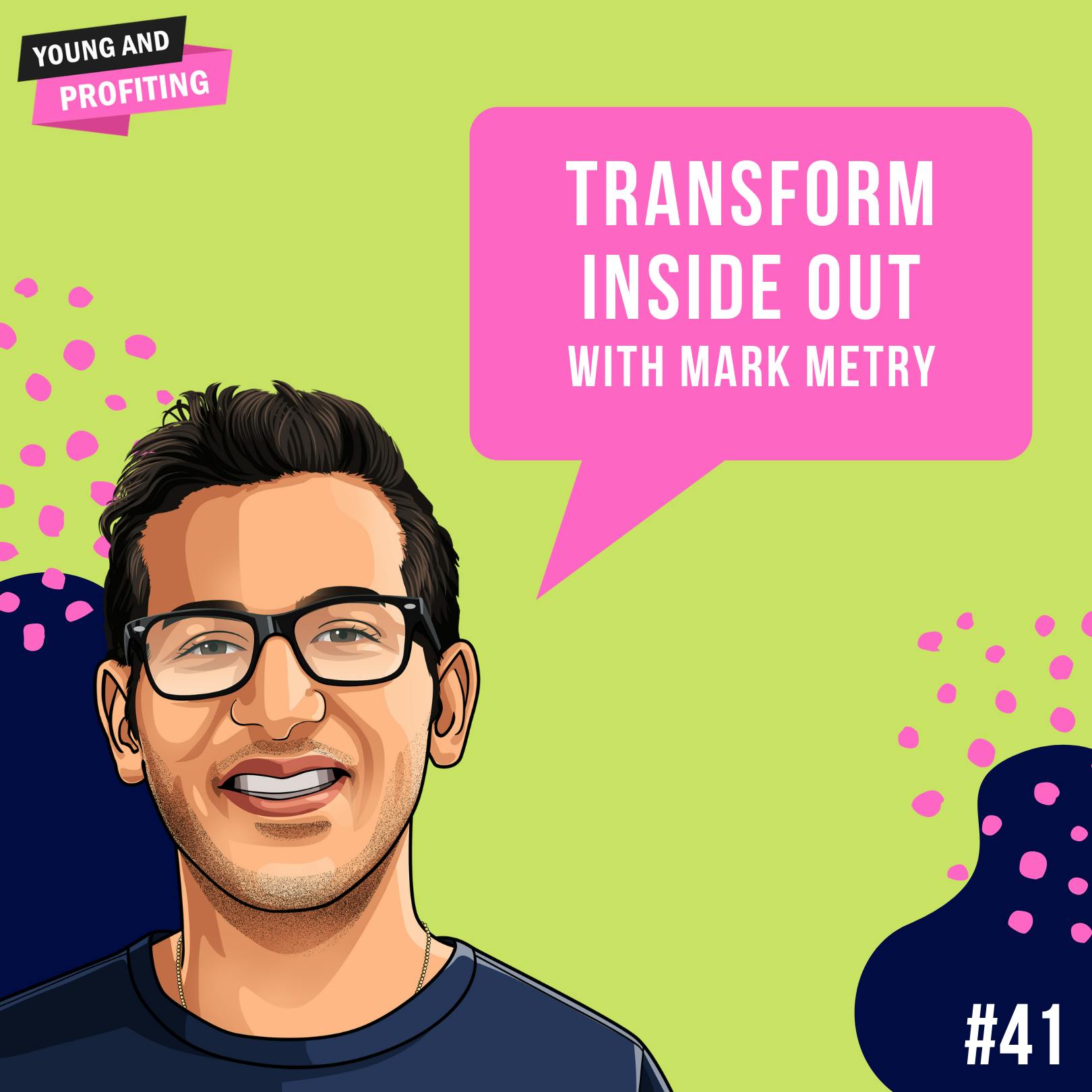 Mark Metry: Transform From The Inside Out | Human Behavior | E41 by Hala Taha | Entrepreneurship, Sales, Marketing | YAP Media Network