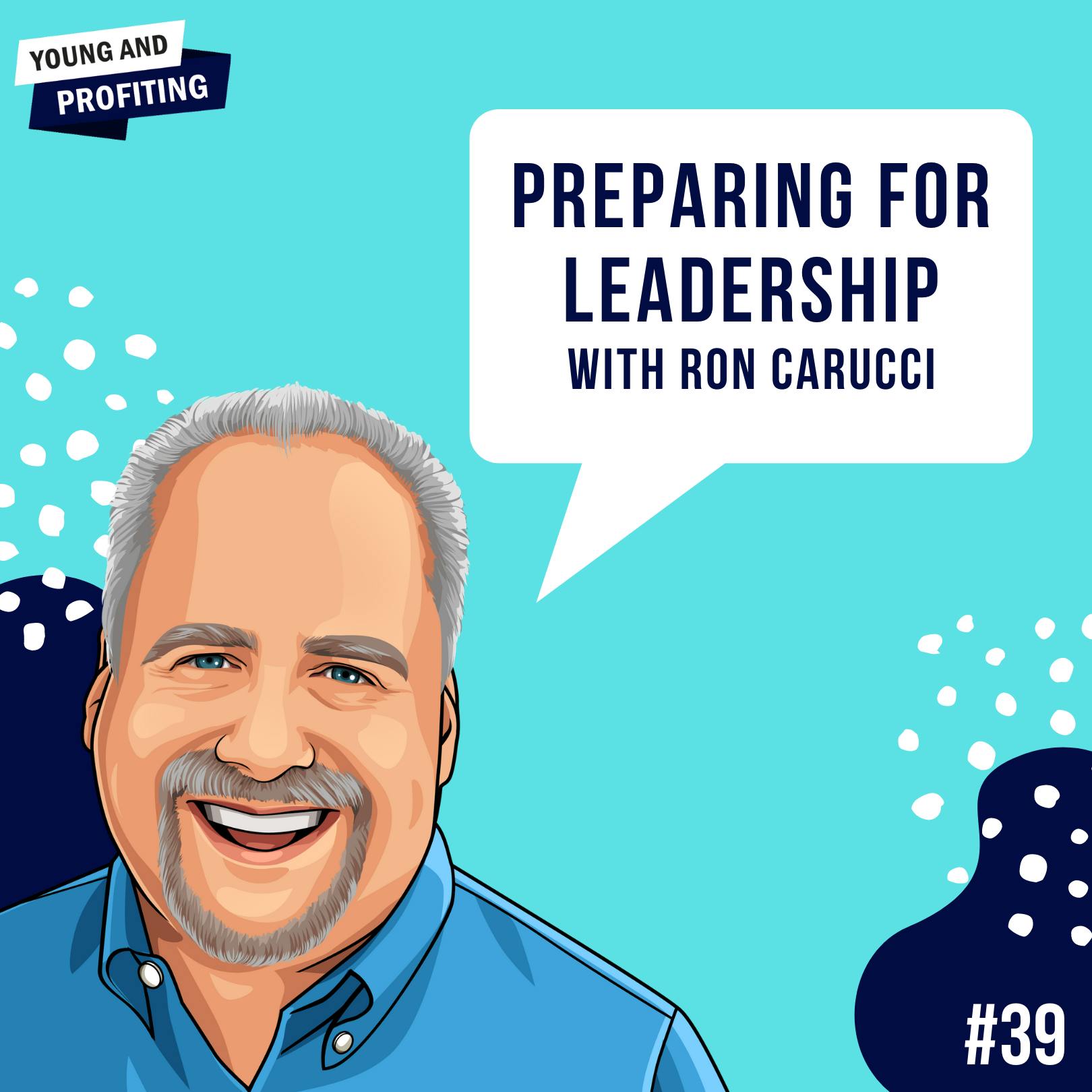 Ron Carucci: Preparing for Leadership | Leadership | E39 by Hala Taha | Entrepreneurship, Sales, Marketing | YAP Media Network