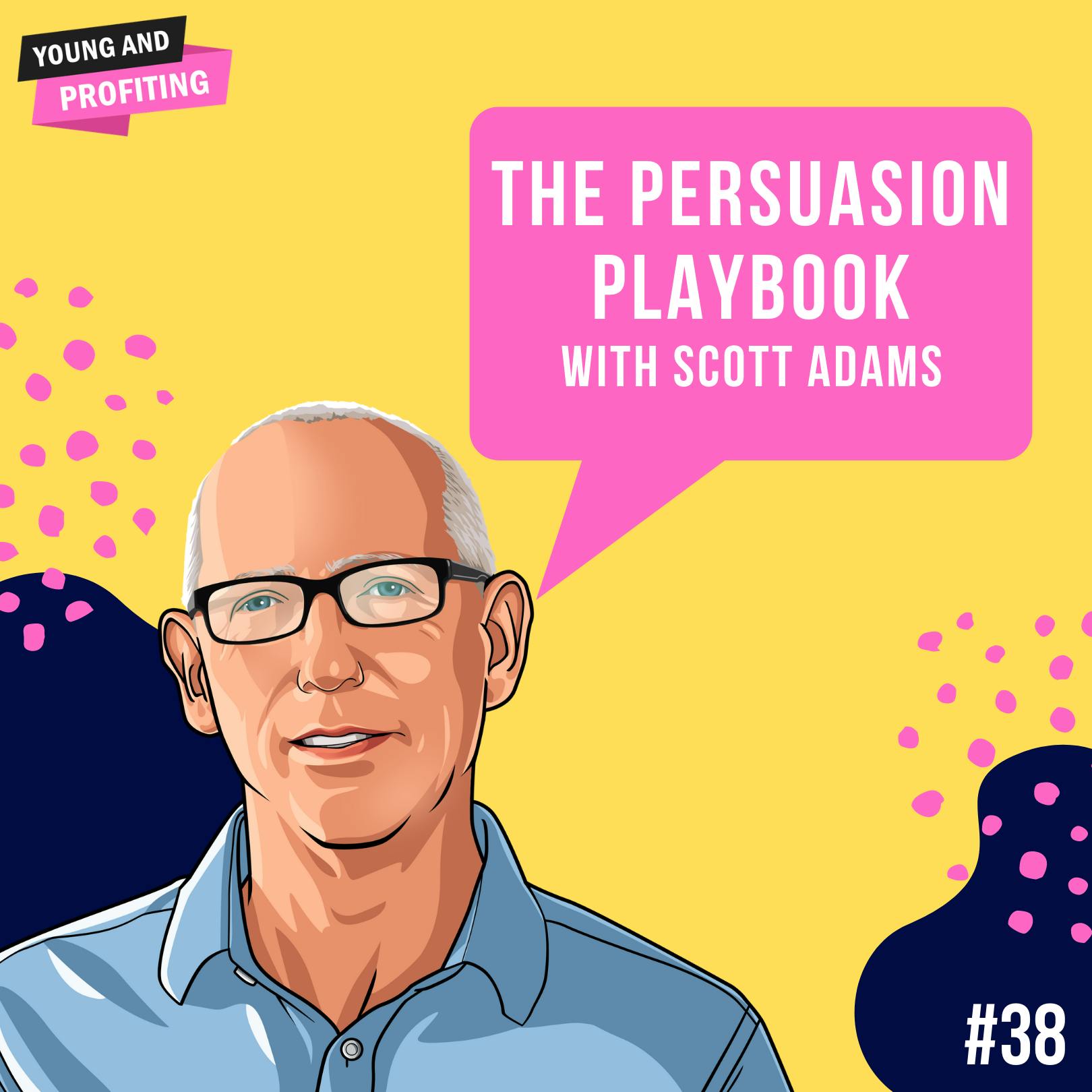 Scott Adams: The Persuasion Playbook | Sales | E38 by Hala Taha | Entrepreneurship, Sales, Marketing | YAP Media Network