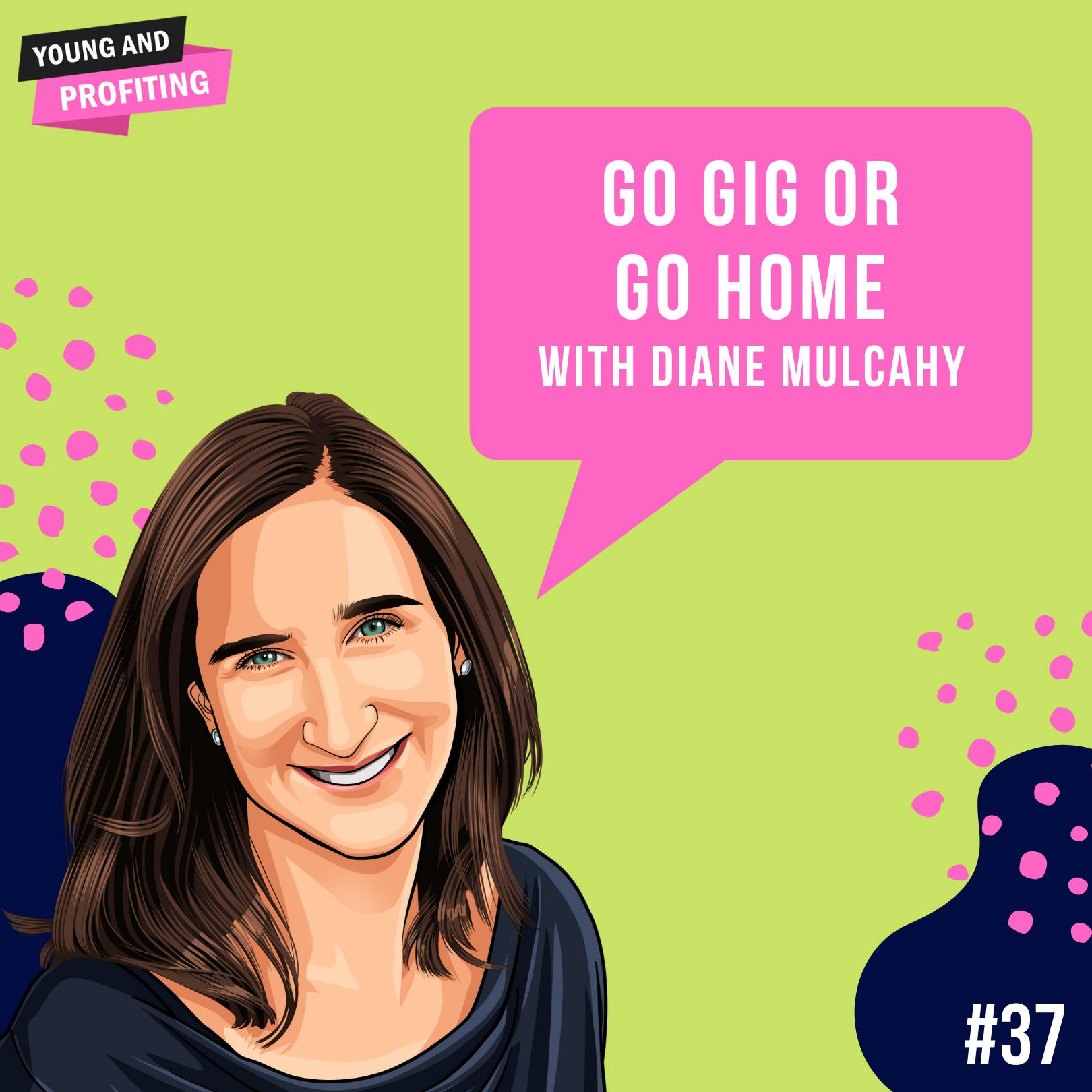 Diane Mulcahy: Go Gig or Go Home | Career | E37 by Hala Taha | Entrepreneurship, Sales, Marketing | YAP Media Network