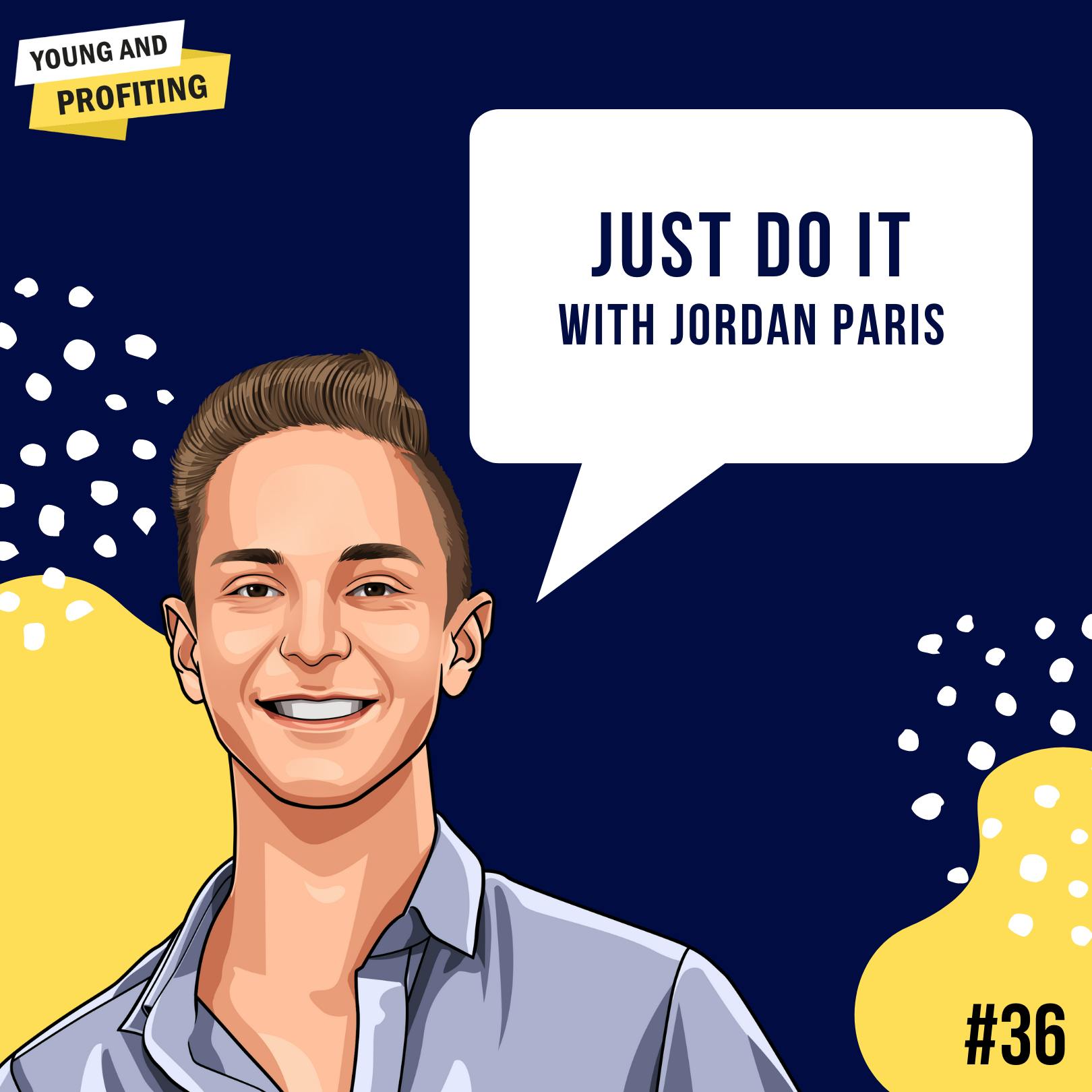 Jordan Paris: Just Do It | Human Behavior | E36 by Hala Taha | Entrepreneurship, Sales, Marketing | YAP Media Network