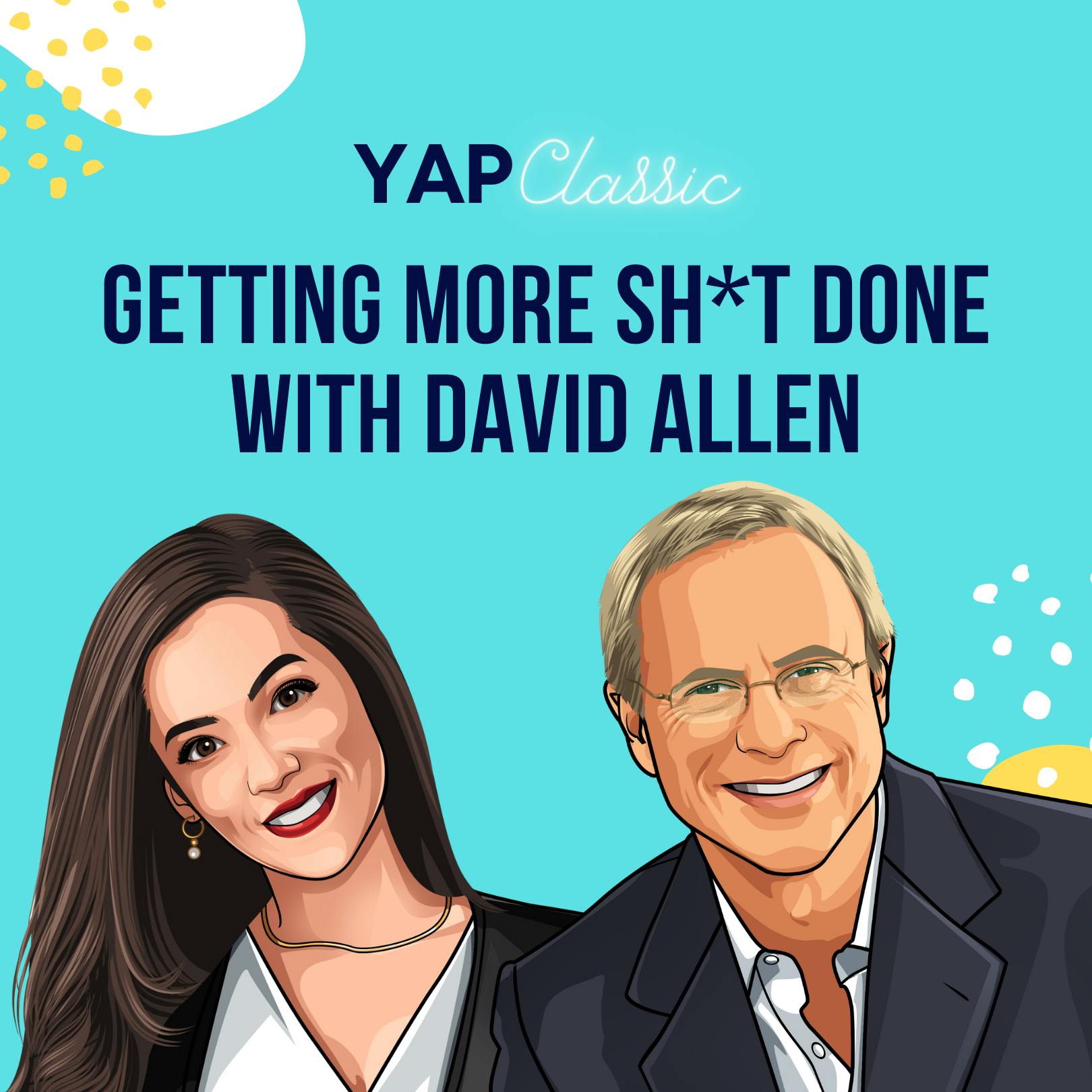 YAPClassic: David Allen on Getting More Sh*t Done by Hala Taha | Entrepreneurship, Sales, Marketing | YAP Media Network