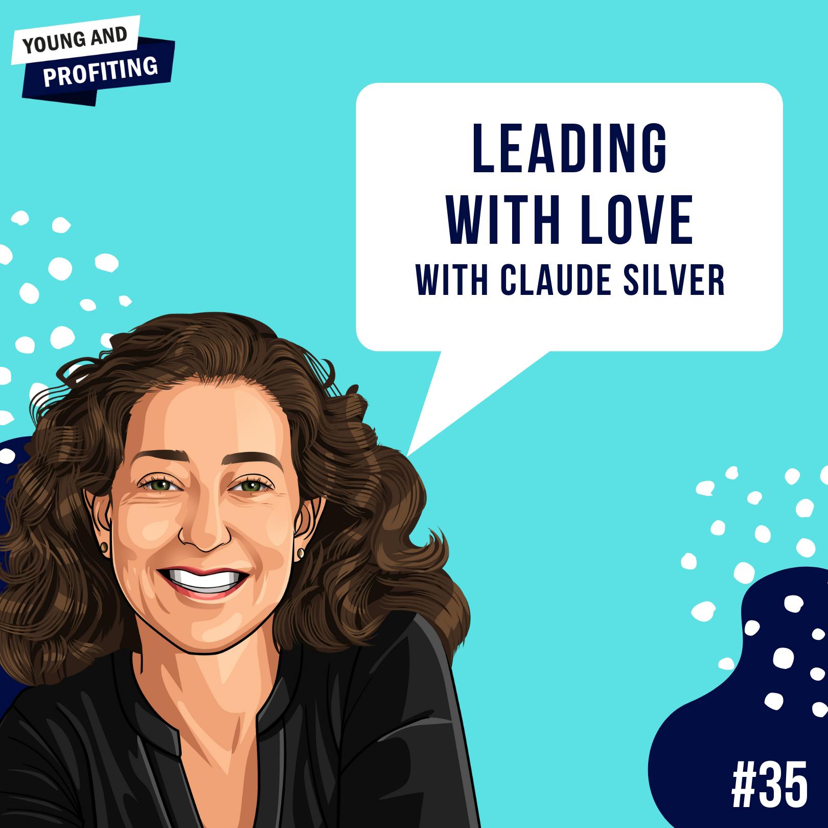 Claude Silver: Leading with Love | Leadership | E35 by Hala Taha | Entrepreneurship, Sales, Marketing | YAP Media Network