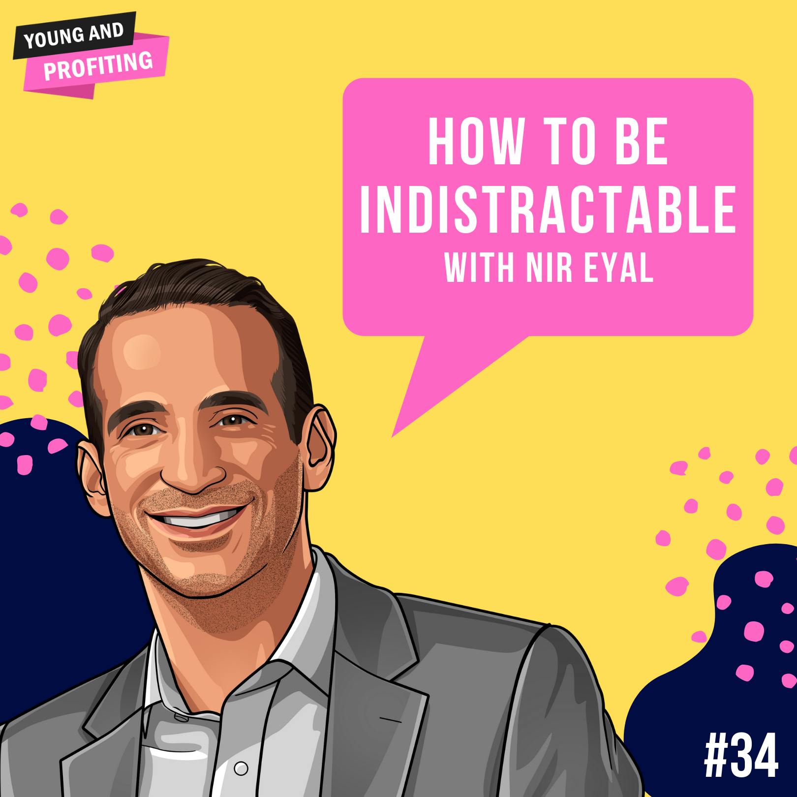 Nir Eyal: How To Be Indistractable | Human Behavior | E34 by Hala Taha | Entrepreneurship, Sales, Marketing | YAP Media Network