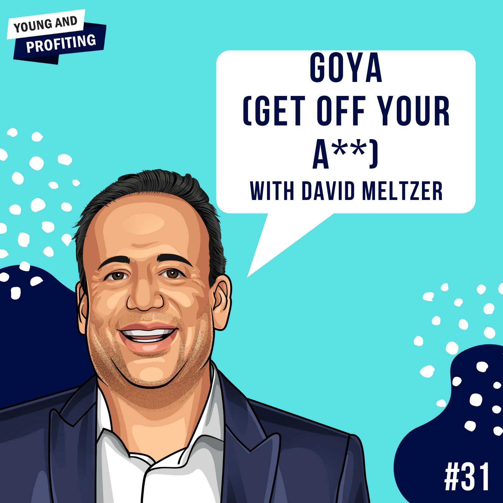 David Meltzer: Get Off Your A** (GOYA) | Human Behavior | E31 by Hala Taha | Entrepreneurship, Sales, Marketing | YAP Media Network