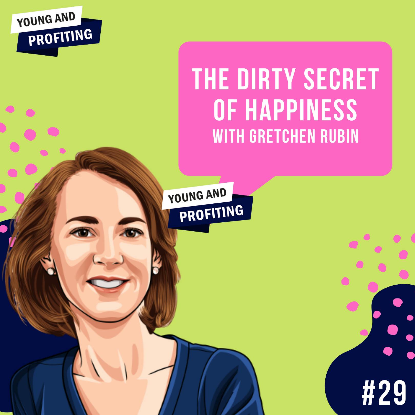 Gretchen Rubin: The Dirty Secret of Happiness | Mental Health | E29 by Hala Taha | Entrepreneurship, Sales, Marketing | YAP Media Network