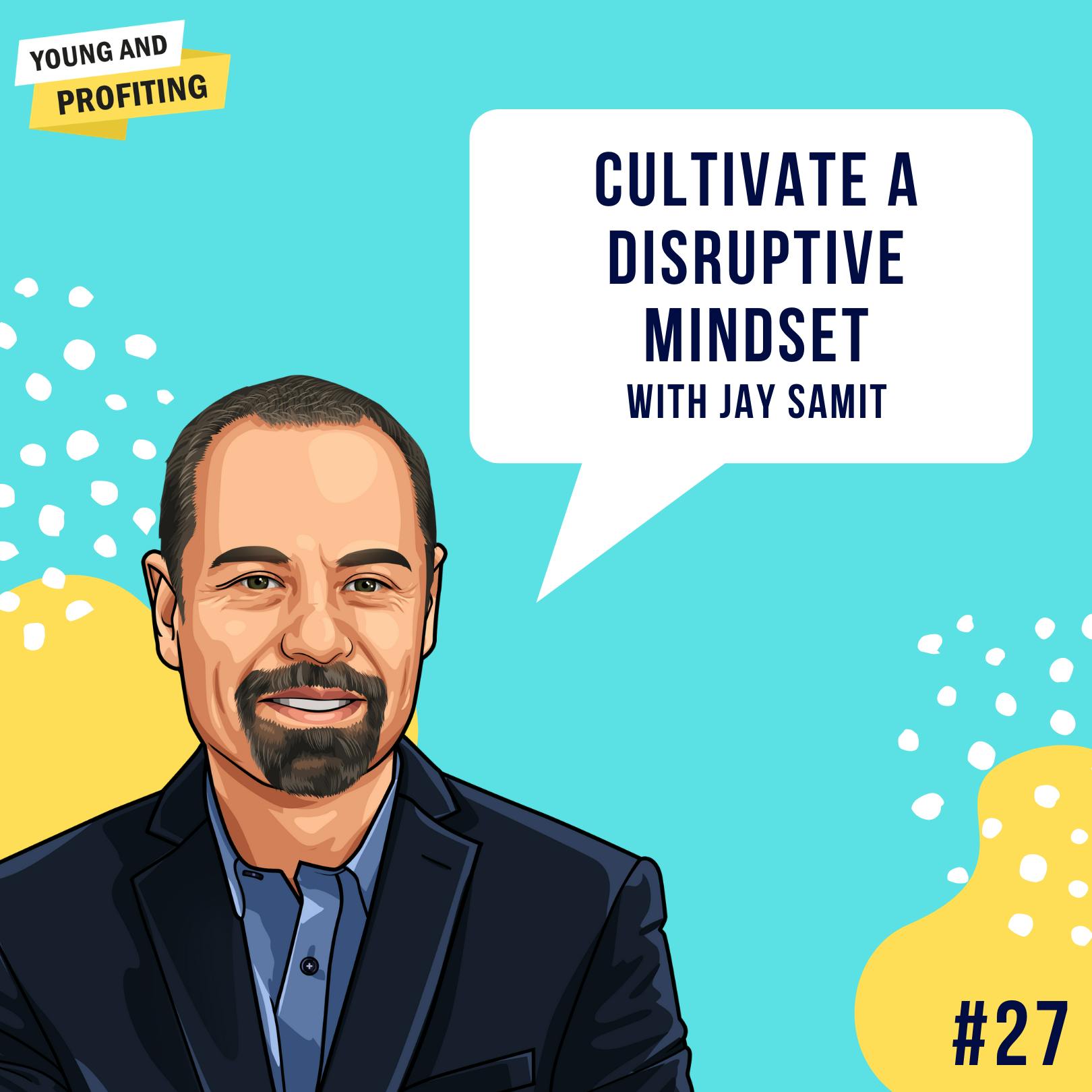 Jay Samit: Cultivate a Disruptive Mindset | Entrepreneurship | E27 by Hala Taha | Entrepreneurship, Sales, Marketing | YAP Media Network