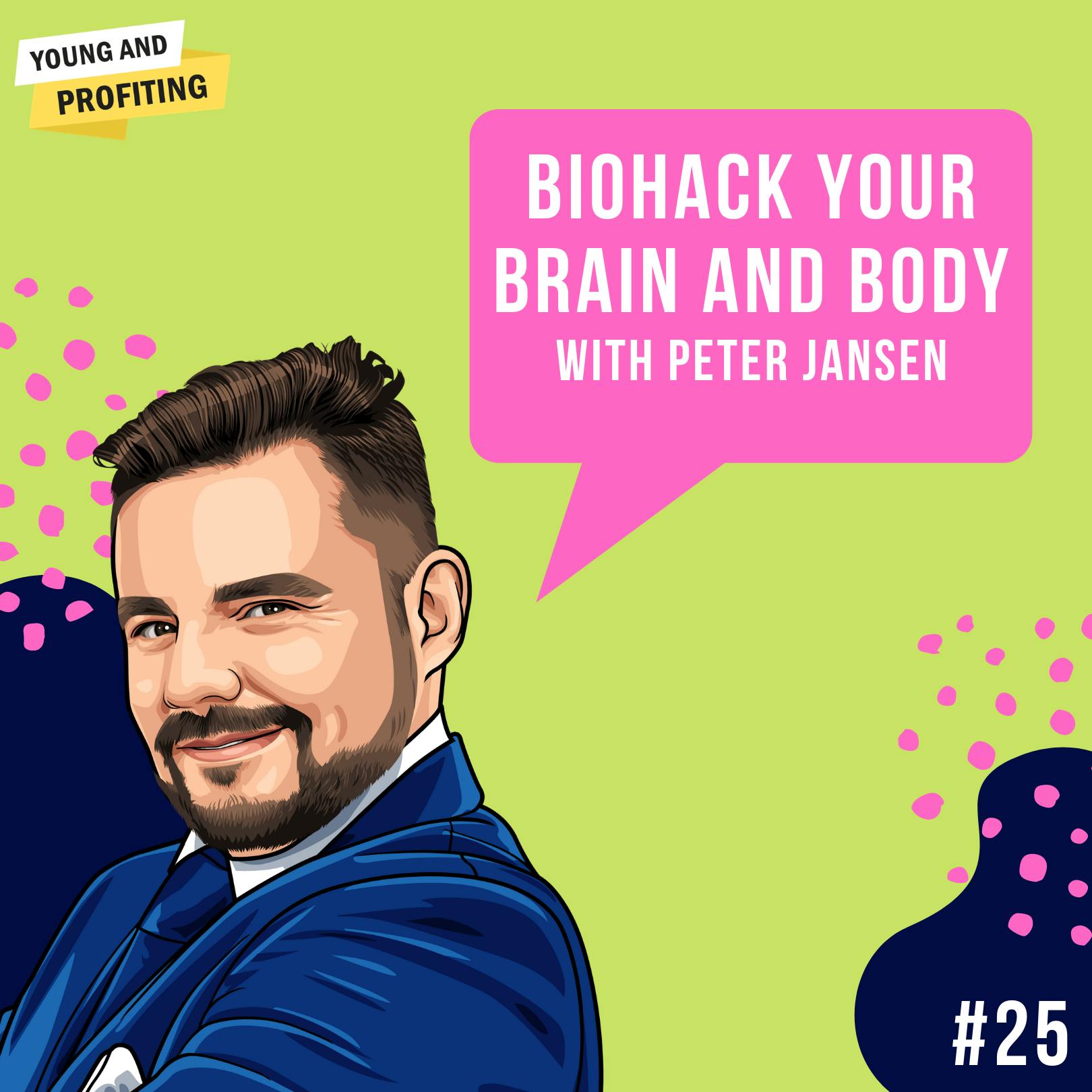 Peter Jansen: Biohacking Your Brain and Body | Mental Health | E25 by Hala Taha | Entrepreneurship, Sales, Marketing | YAP Media Network