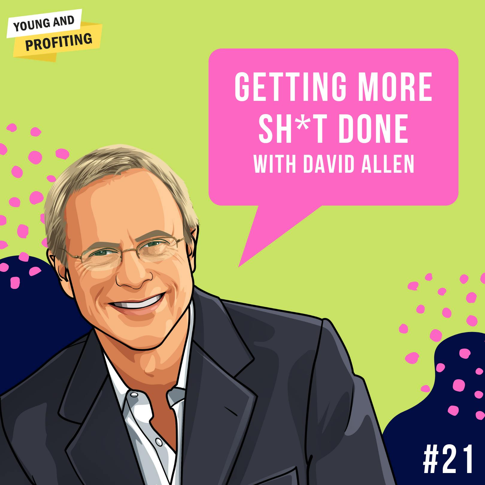 David Allen: Getting More Sh*t Done | Productivity | E21 by Hala Taha | Entrepreneurship, Sales, Marketing | YAP Media Network
