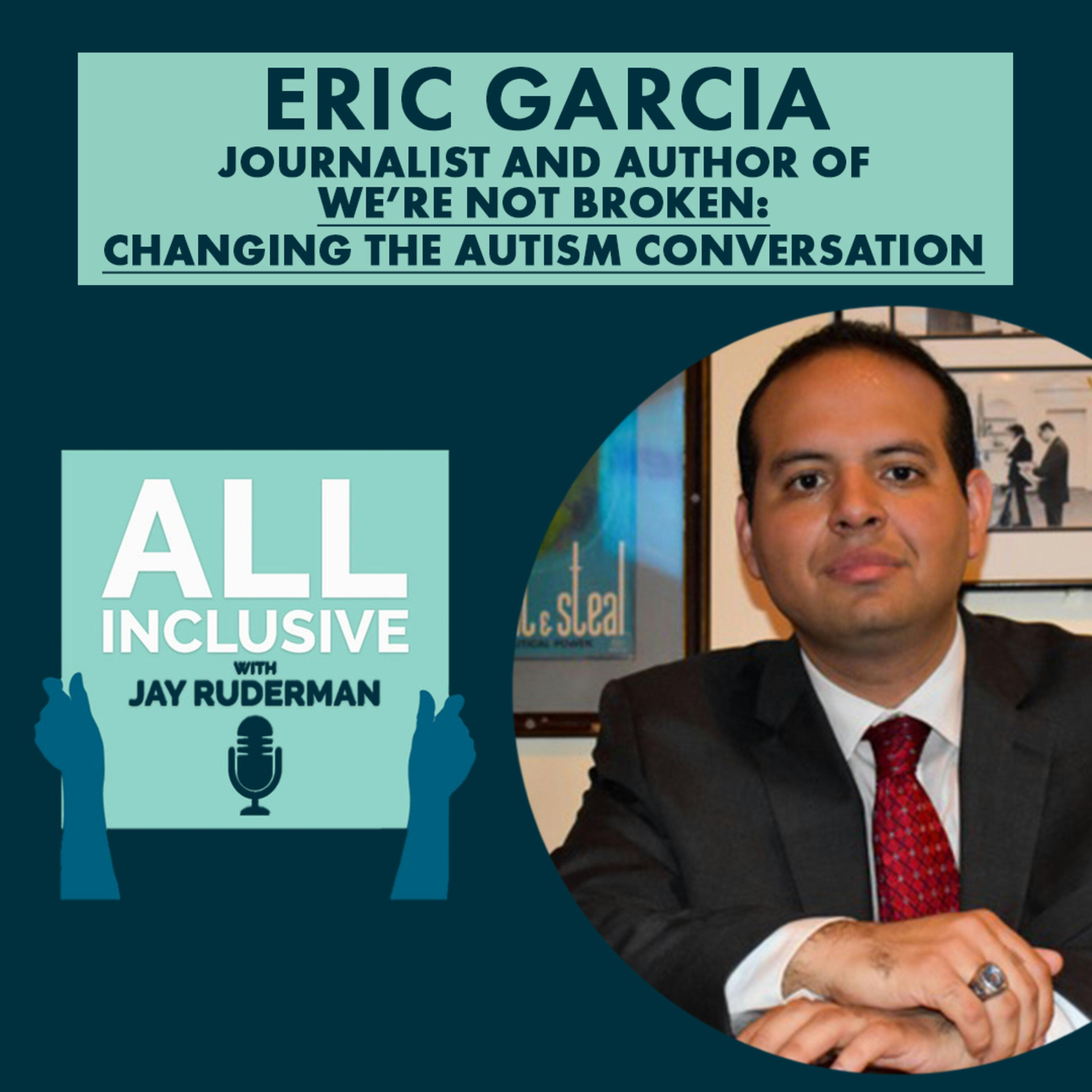 ERIC GARCIA - Journalist & Author of We’re Not Broken: Changing the Autism Conversation by Jay Ruderman