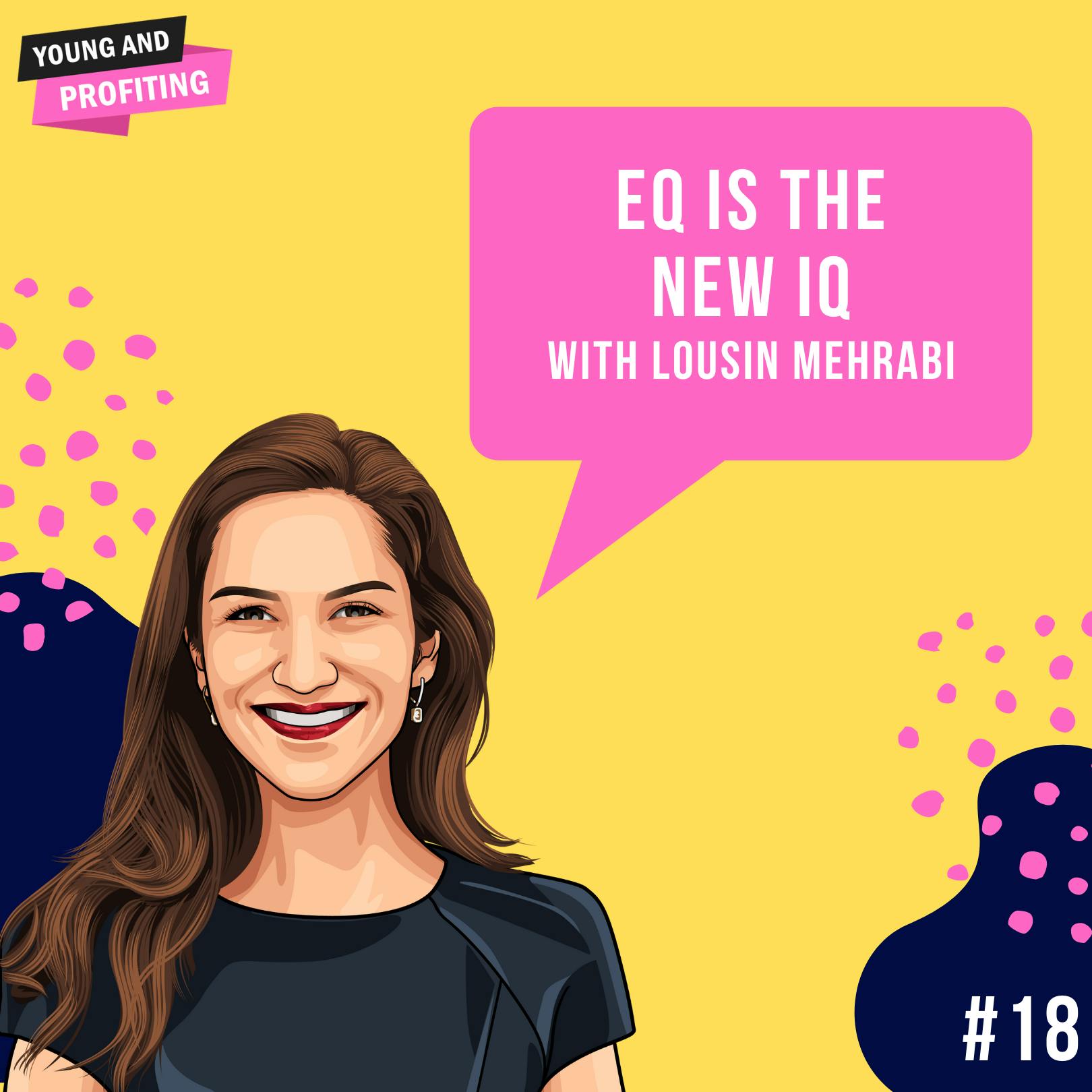 Lousin Mehrabi: EQ Is The New IQ | Human Behavior | E18 by Hala Taha | Entrepreneurship, Sales, Marketing | YAP Media Network