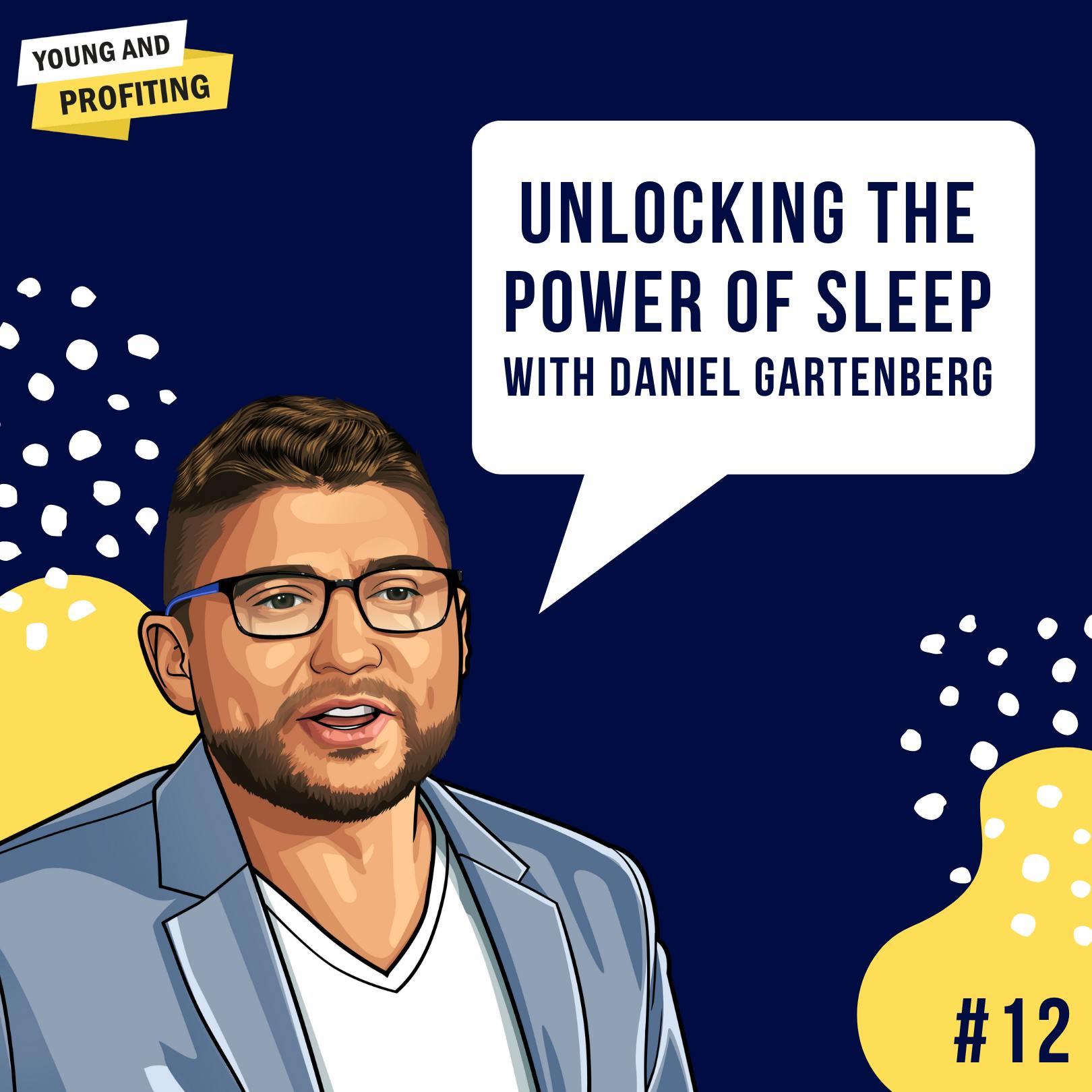 Daniel Gartenberg: Unlocking the Power of Sleep | Mental Health | E12 by Hala Taha | Entrepreneurship, Sales, Marketing | YAP Media Network