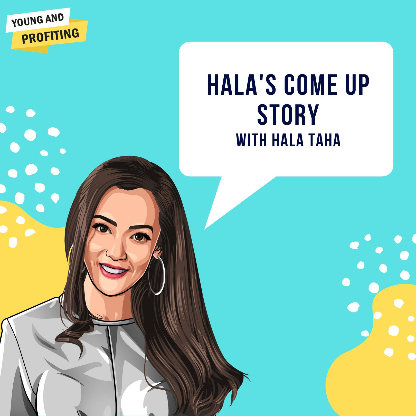 Bonus Episode: Hala's Come Up Story | Entrepreneurship by Hala Taha | Entrepreneurship, Sales, Marketing | YAP Media Network