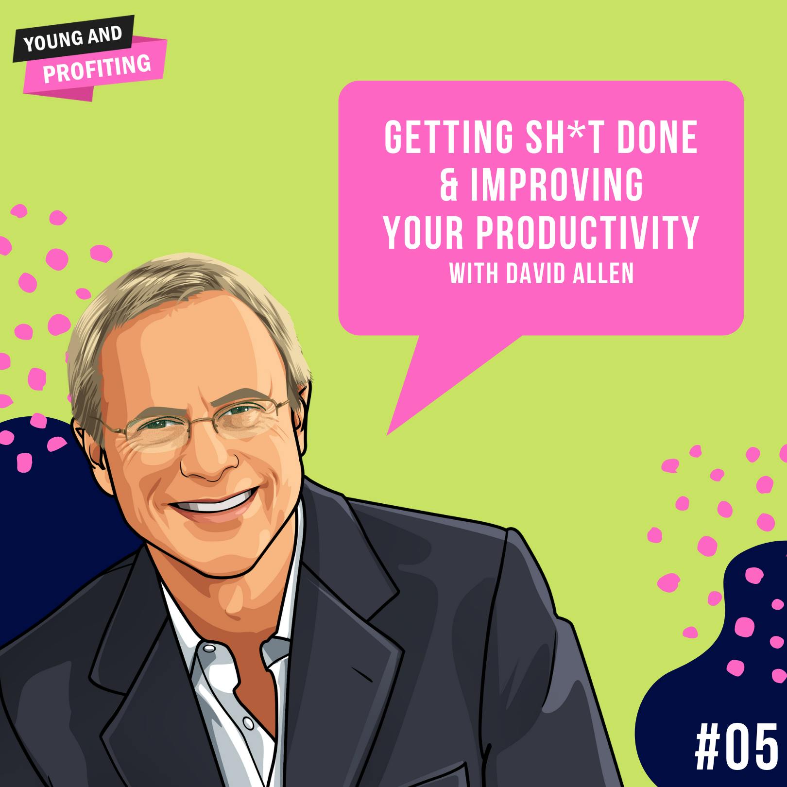 David Allen: Getting Sh*t Done & Improving Your Productivity | Productivity | E5 by Hala Taha | Entrepreneurship, Sales, Marketing | YAP Media Network