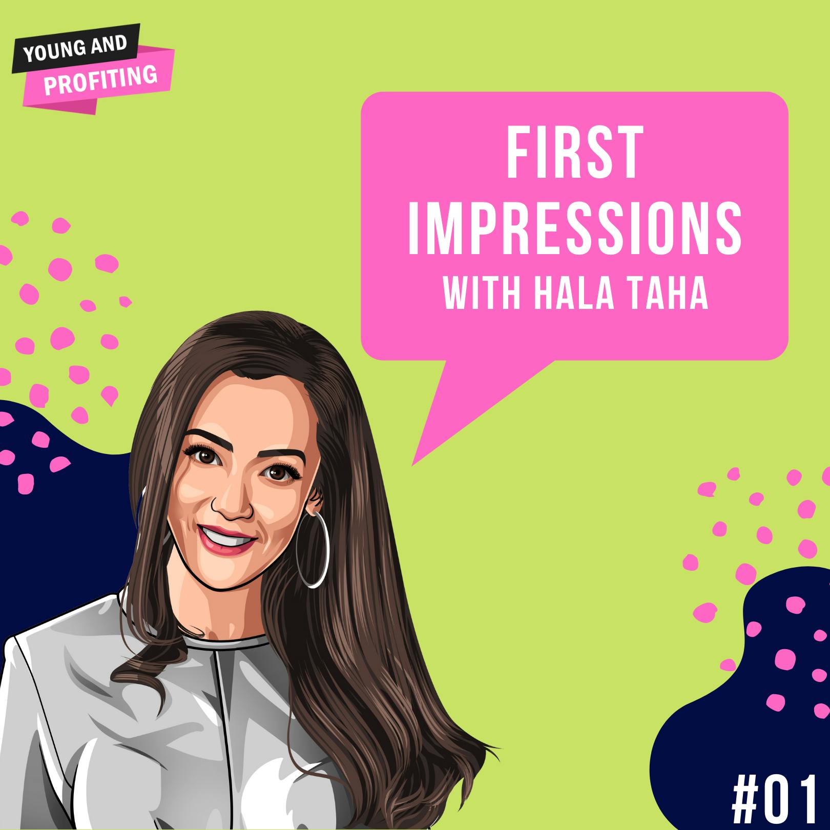 Hala Taha: First Impressions & Nail Your First Impressions | Human Behavior | E1 by Hala Taha | Entrepreneurship, Sales, Marketing | YAP Media Network